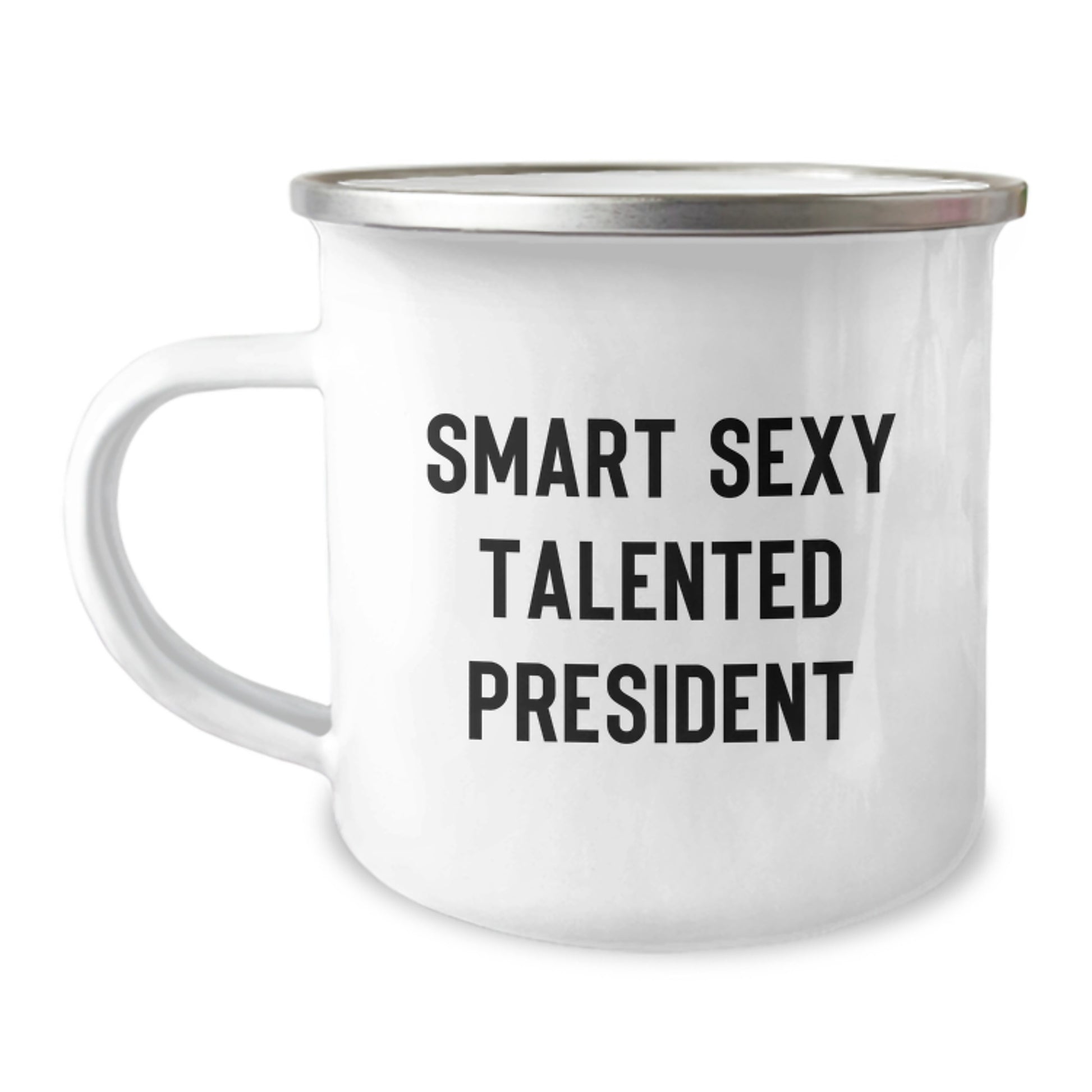 Funny President Gifts for Men - Smart Sexy Talented President Quote Camping Mug, 12 oz Stainless Steel with Enamel Finish, Ideal Gifts from Friends to Family for Graduation - Image 1