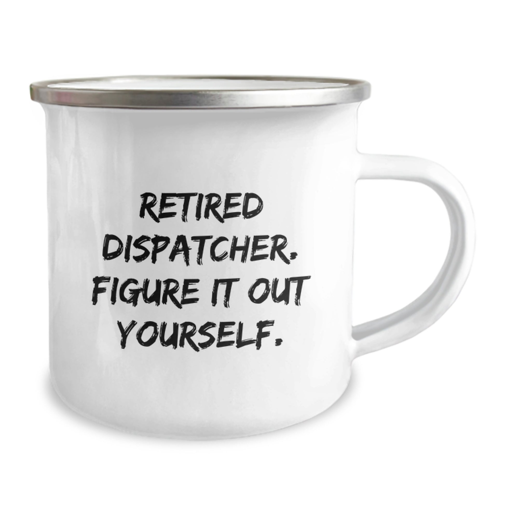 Dispatcher Humor Gifts - Retired Dispatcher Figure It Out Yourself Camping Mug for Men, Women, or Friends, Graduation Unique Gifts from Family - Image 2