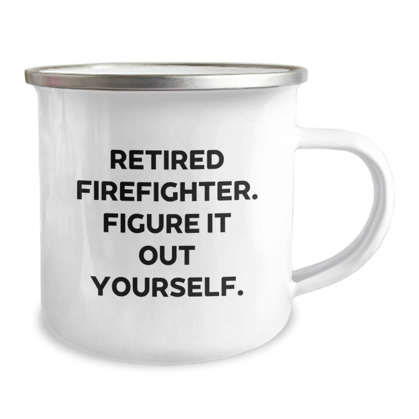 Funny Firefighter Gifts from Friends for Men - Retired Firefighter Figure It Out Yourself Camping Mug, 12 oz Stainless Steel with Enamel Finish, Perfect for Graduation - Image 2