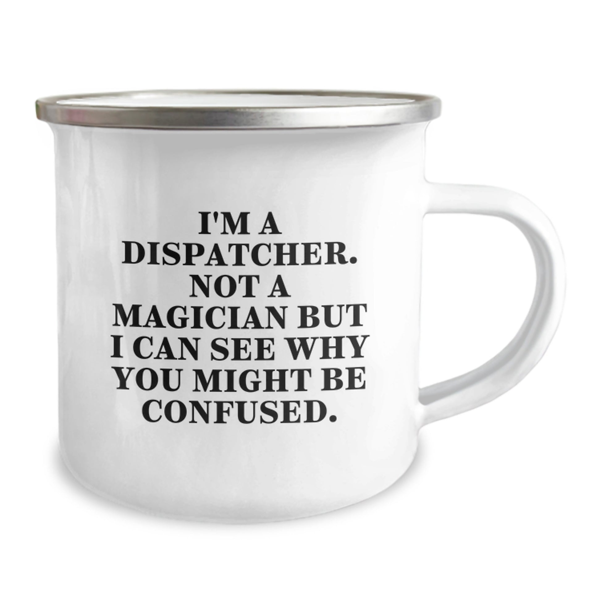 Dispatcher Gifts: 'I'm A Dispatcher. Not A Magician But I Can See Why You Might Be Confused.' Funny Camping Mug for Birthday - Image 2