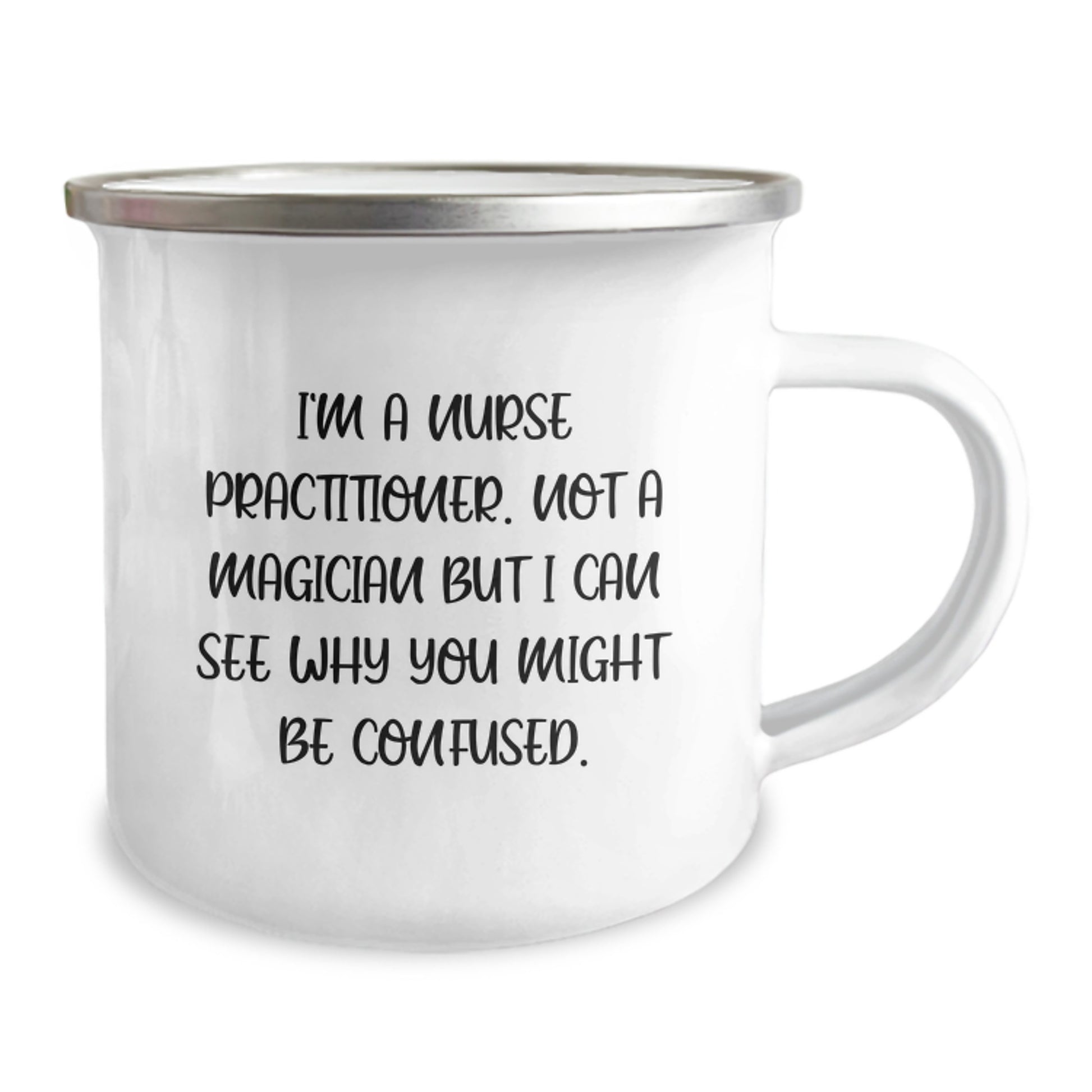 Nurse Practitioner Gifts from Friends to Celebrate Graduation with Funny Quote 'I'm A Nurse Practitioner. Not A Magician But I Can See Why You Might Be Confused.' Camping Mug - Image 2