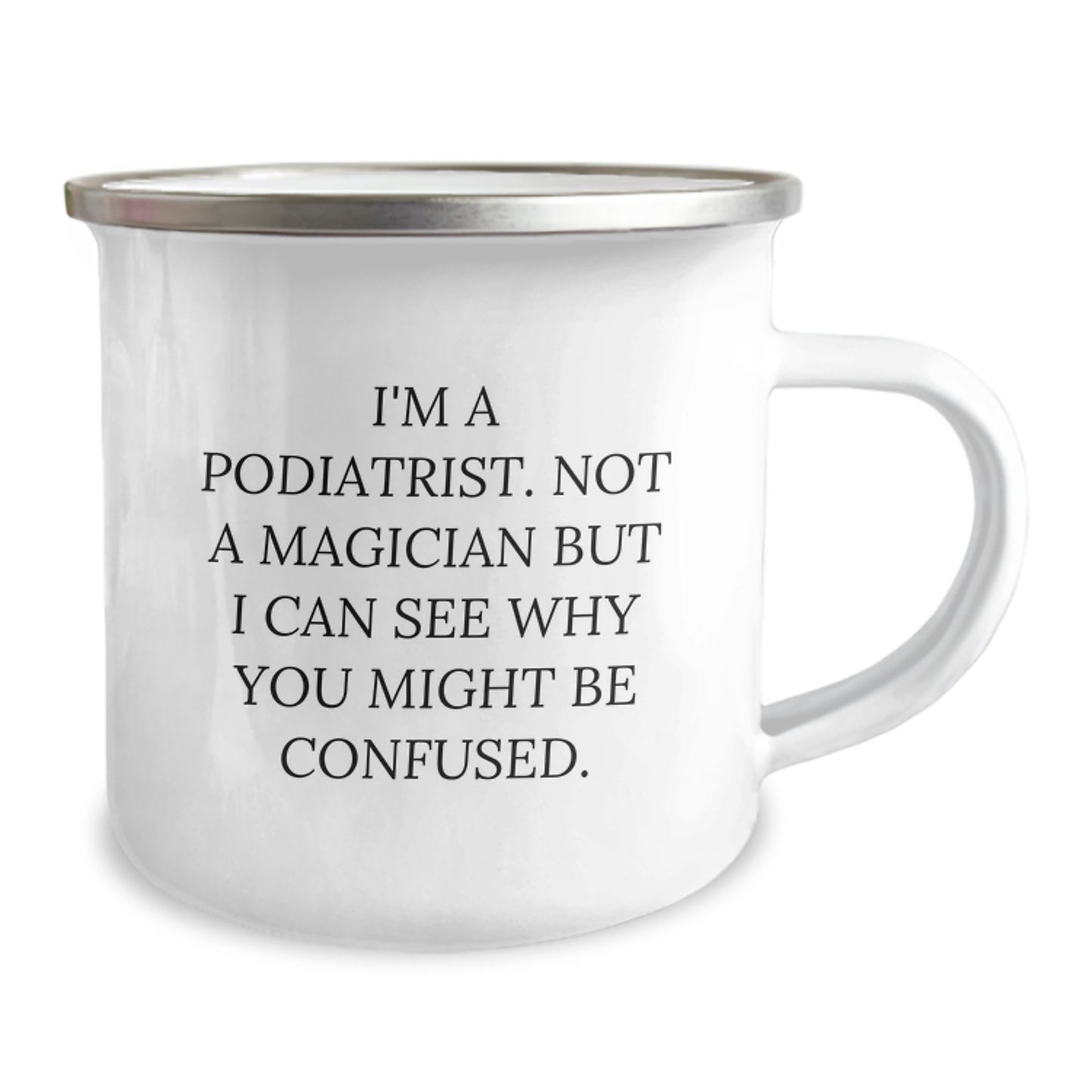 Funny Podiatrist Gifts from Friends for Birthday, 'I'm A Podiatrist. Not A Magician But I Can See Why You Might Be Confused.' Camping Mug - Image 2