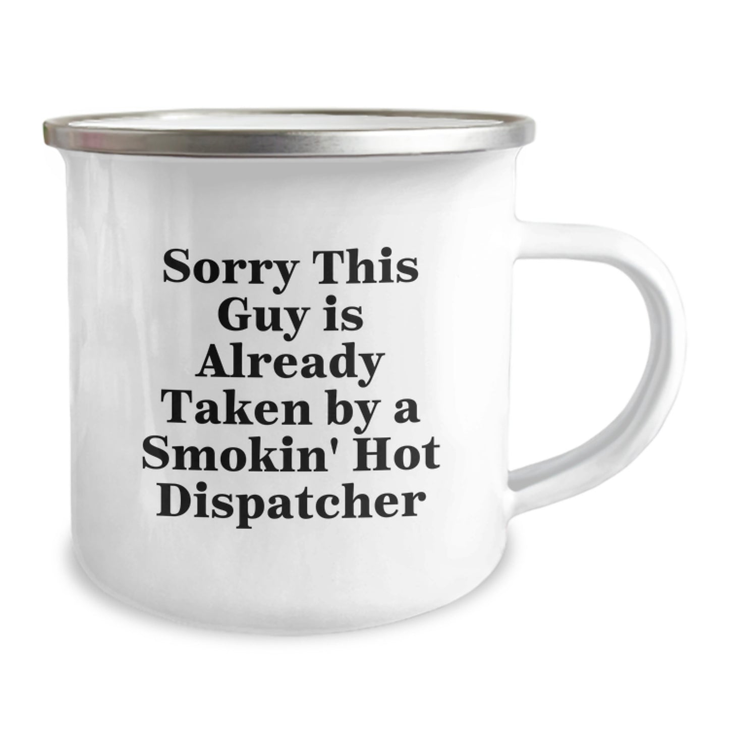 Funny Dispatcher Gifts for Graduation - Sorry This Guy Is Already Taken by a Smokin' Hot Dispatcher Camping Mug, Stainless Steel with Enamel Finish, Unique Gifts from Friends - Image 2