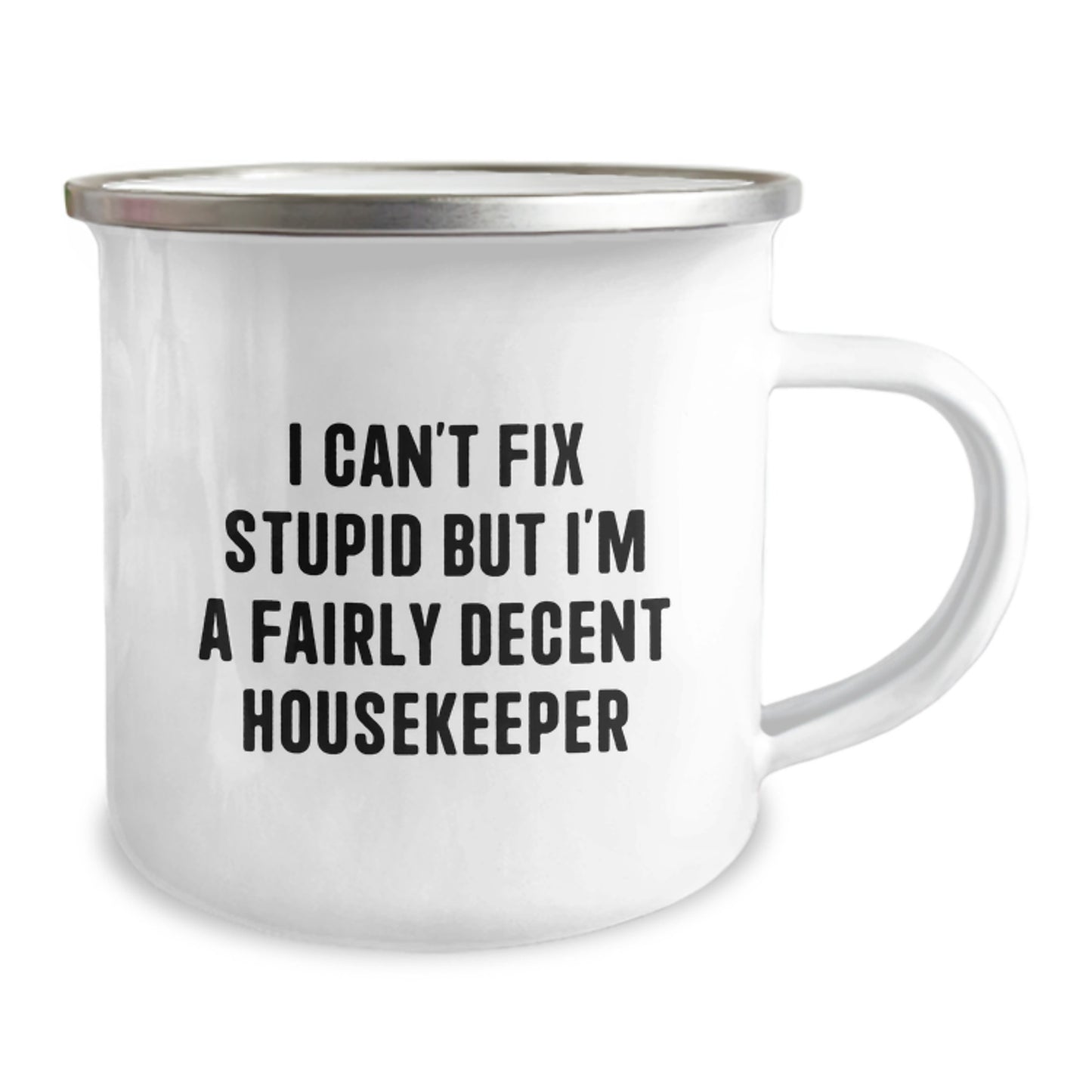 Funny Housekeeper Gifts, I Can't Fix Stupid But I'm A Fairly Decent Housekeeper Camping Mug for Birthday, Gifts from Family to Housekeeper, Funny Birthday Unique Gifts for Her - Image 2
