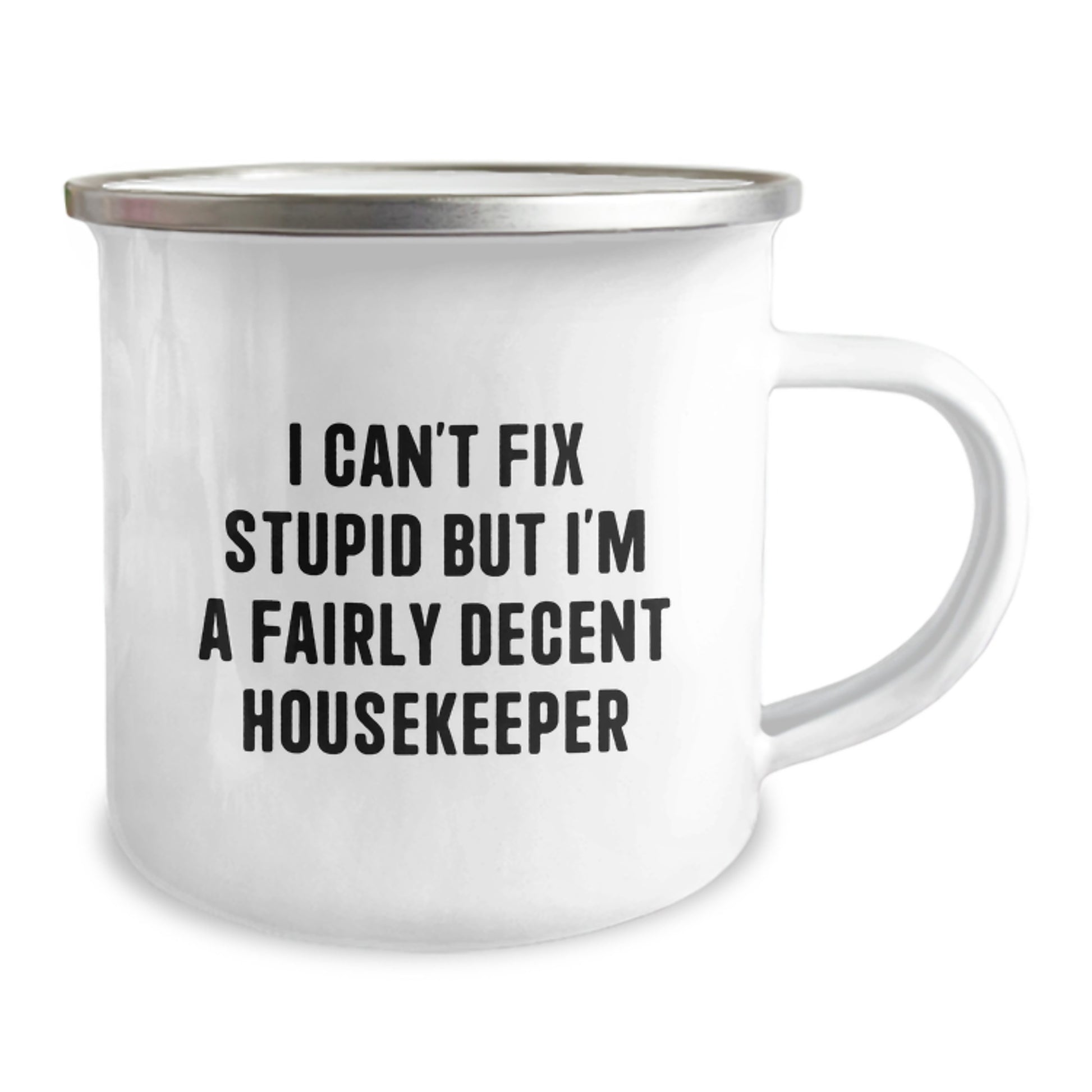 Funny Housekeeper Gifts, I Can't Fix Stupid But I'm A Fairly Decent Housekeeper Camping Mug for Birthday, Gifts from Family to Housekeeper, Funny Birthday Unique Gifts for Her - Image 2