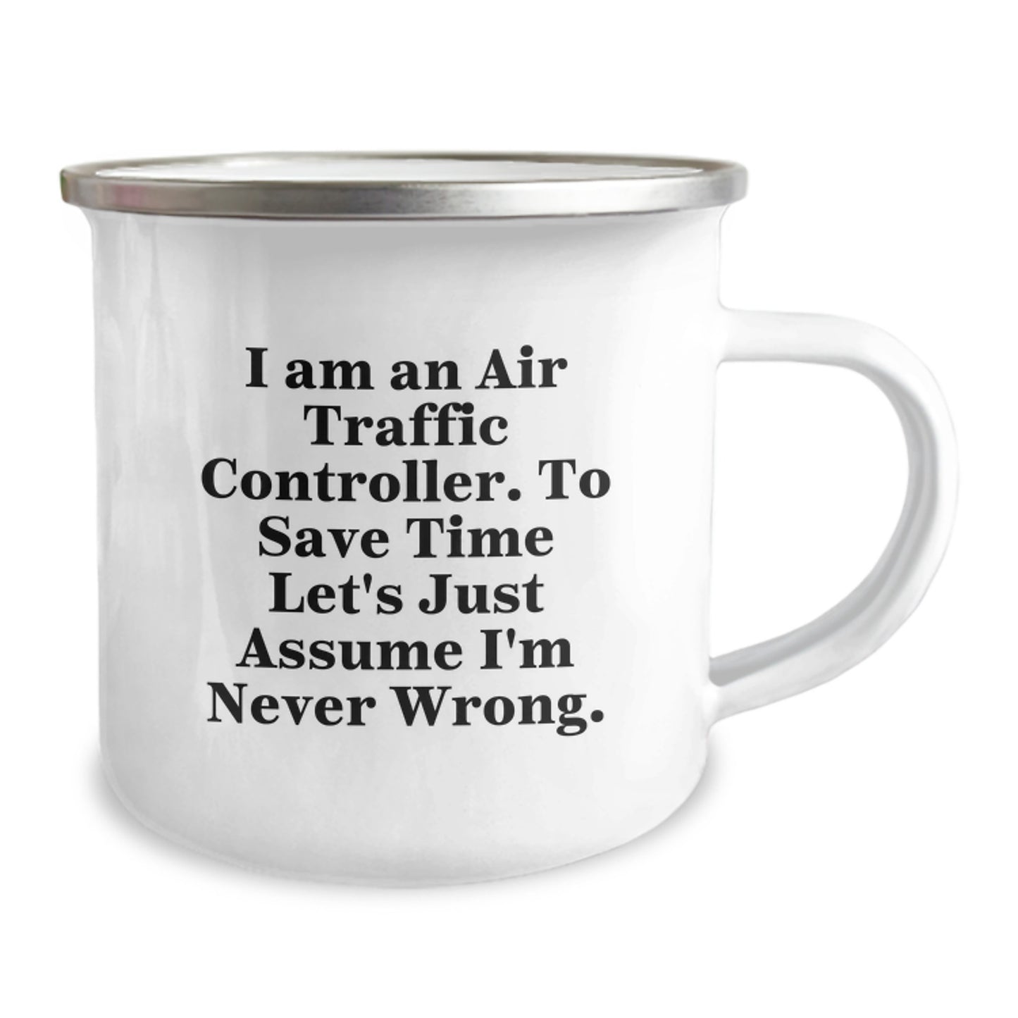 Funny Air Traffic Controller Gifts for Him or Her - Camping Mug - 'I Am An Air Traffic Controller. To Save Time Let's Just Assume I'm Never Wrong.' from Friends or Family on Birthday - Image 2