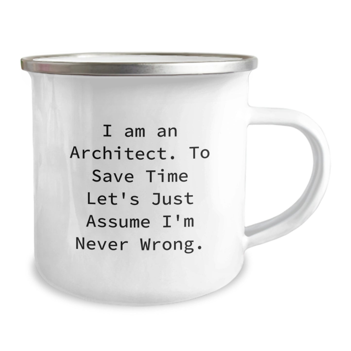 Architect Funny Gifts from Friends for Birthday Unique Camping Mug, 'I Am An Architect. To Save Time Let's Just Assume I'm Never Wrong.' - Image 2