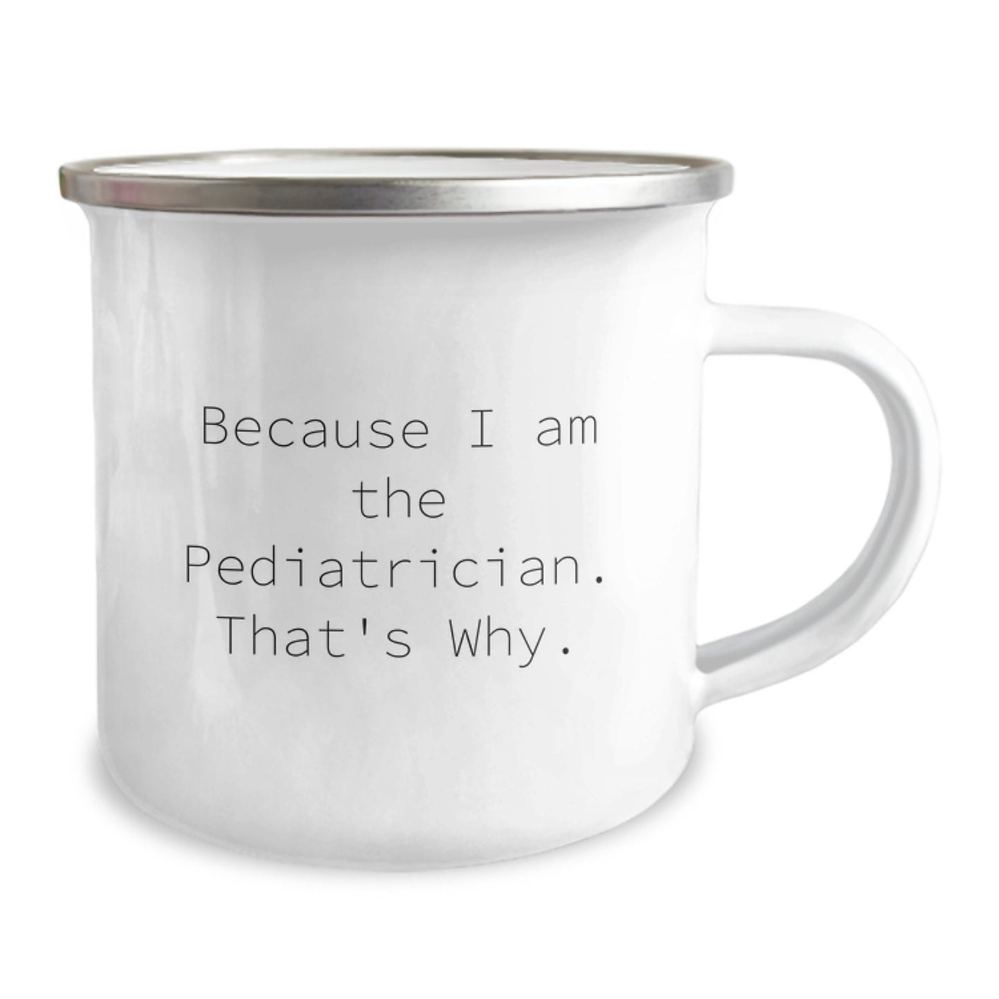 Funny Gift for Pediatrician, Unique Camping Mug Because 'I Am The Pediatrician, That's Why', Christmas Unique Gifts from Family - Image 2