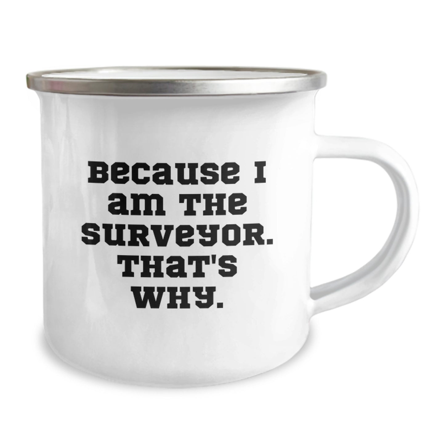 Funny Surveyor Gifts from Men for Surveyors, Camping Mug - Because I Am The Surveyor. That's Why. Unique Christmas Unique Gifts - Image 2