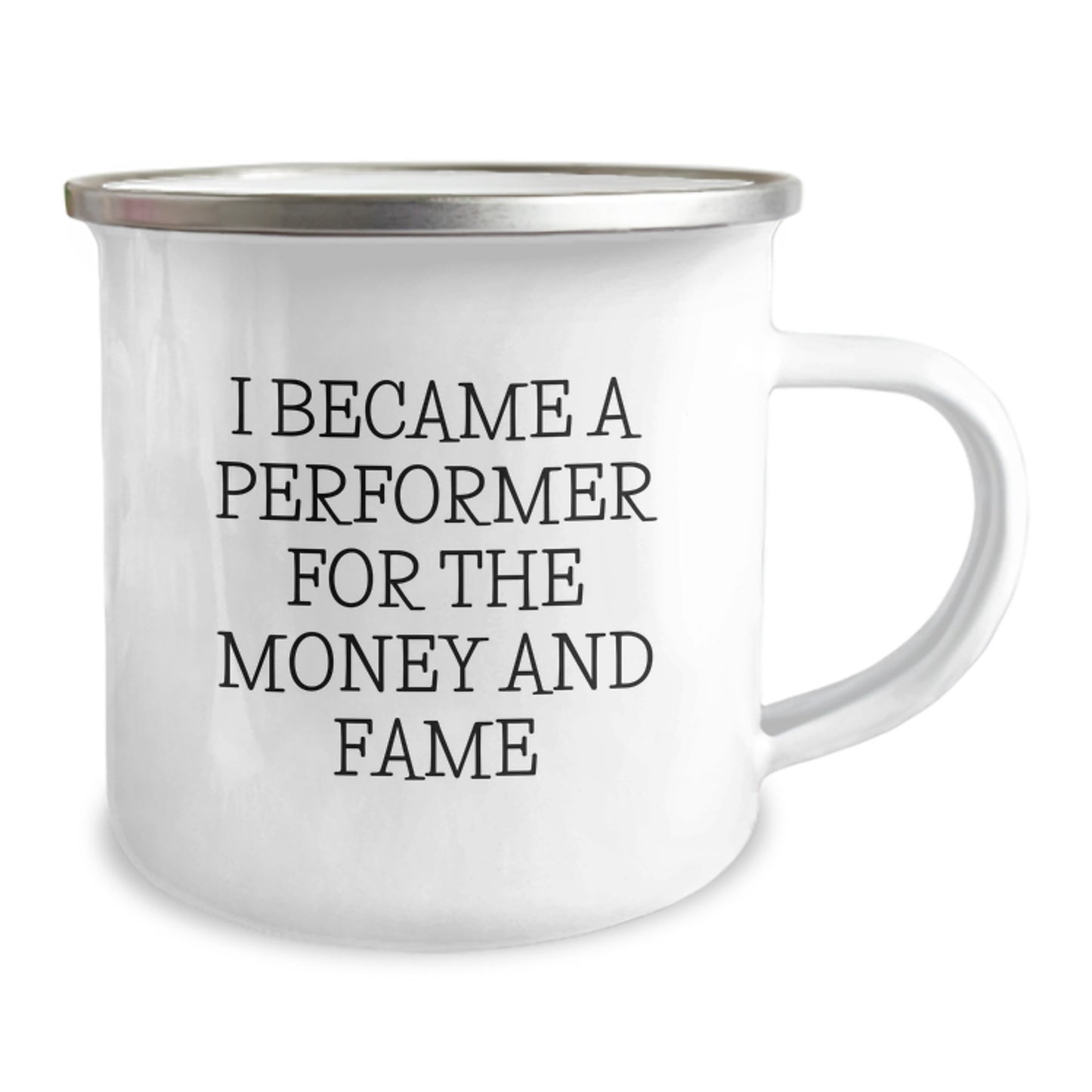 Funny Gifts from Friends and Family for the Performer in Your Life, Unique Christmas Unique Gifts for Camping Lover, 'I Became A Performer For The Money And Fame' Enamel Mug - Image 2