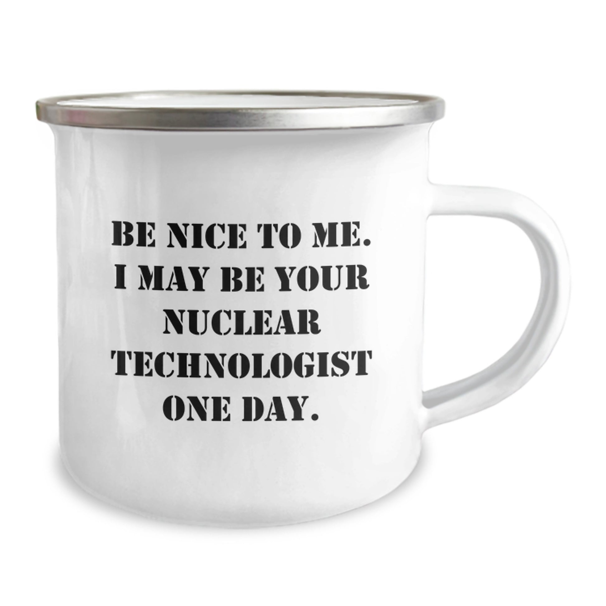 Funny Nuclear Technologist Gifts for Men, Be Nice to Me One Day Engraved Stainless Steel Camping Mug, Christmas Unique Presents from Friends to Family - Image 2