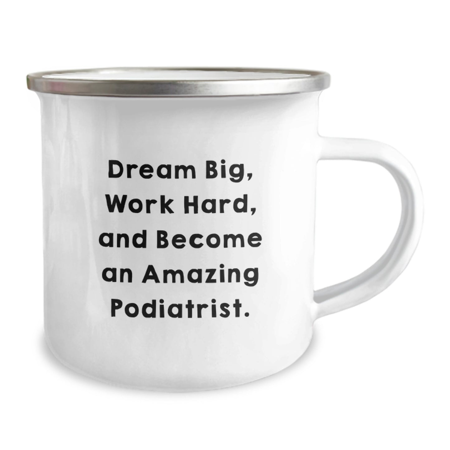 Inspiring Podiatrist Gifts - 'Dream Big, Work Hard, And Become An Amazing Podiatrist.' Enthusiast's Camping Mug from Friends to Family - Image 2