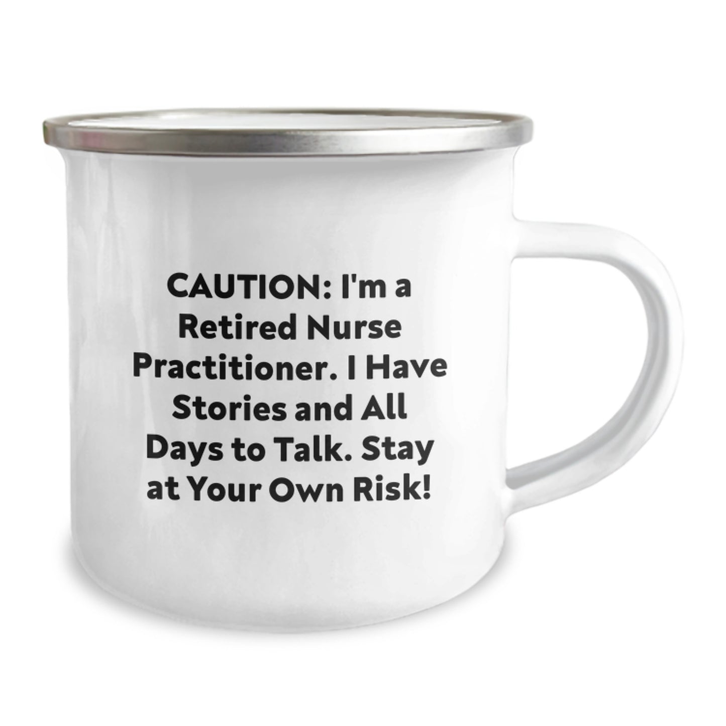 Nurse Practitioner Gifts from Friends for Graduation - Camping Mug with Funny Quote, 'Caution: I'm A Retired Nurse Practitioner. I Have Stories And All Days To Talk. Stay At Your Own Risk!' - Image 2