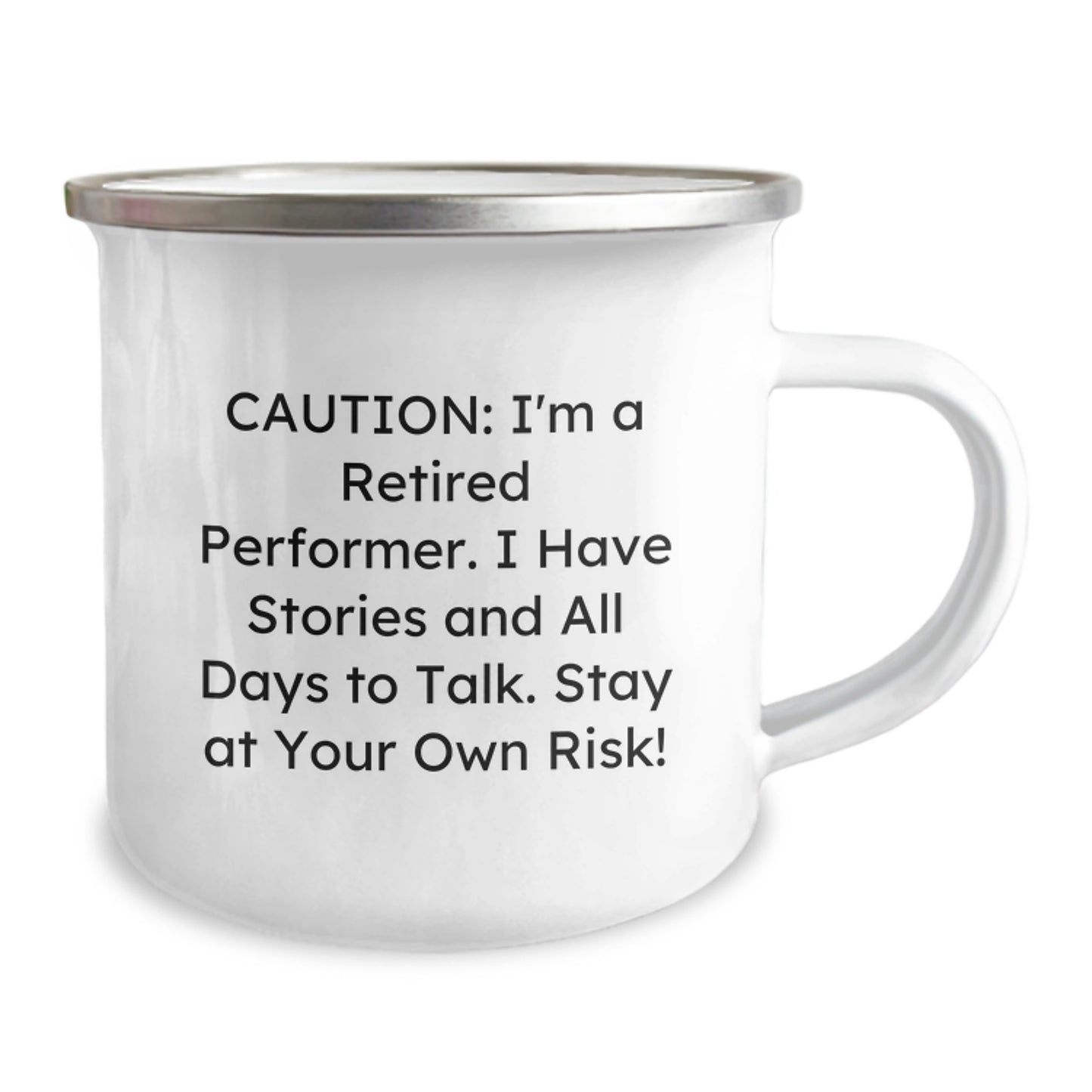 Funny Performer Gifts from Friends - Caution: I'm A Retired Performer. I Have Stories And All Days To Talk. Stay At Your Own Risk! - 12 oz Camping Mug for Graduation - Image 2