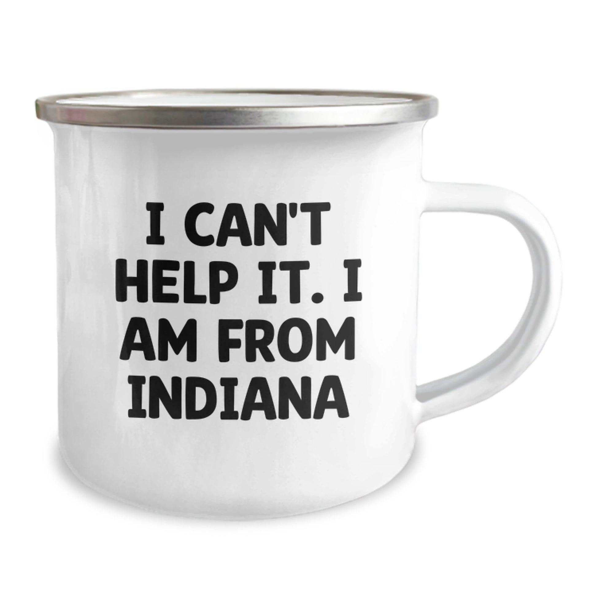 Indiana's Proud Gifts from Men to Indiana Friends - I Can't Help It. I Am From Indiana Funny Camping Mug, 12 oz Stainless Steel Enamel Finish, Unique Graduation Gift - Image 2