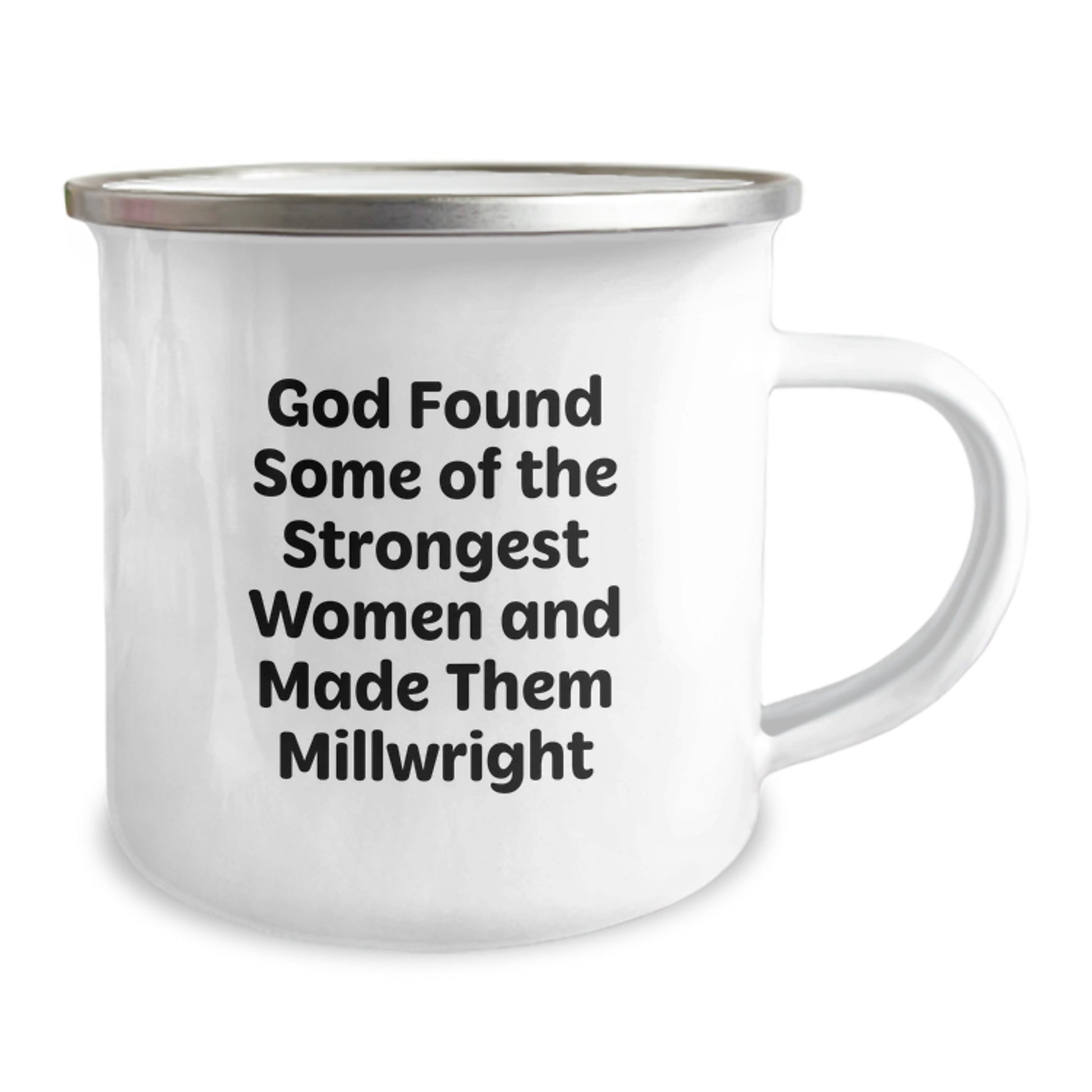 Gifts from Men for Millwrights, Inspirational Camping Mug for Graduation, God Found Some Of The Strongest Women And Made Them Millwright - Image 2