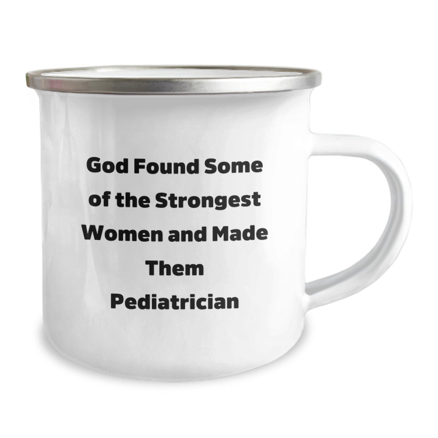 Gifts from Friends to Pediatrician - Funny Inspirational Camping Mug for Graduation, 'God Found Some Of The Strongest Women And Made Them Pediatrician' Quote - Image 2