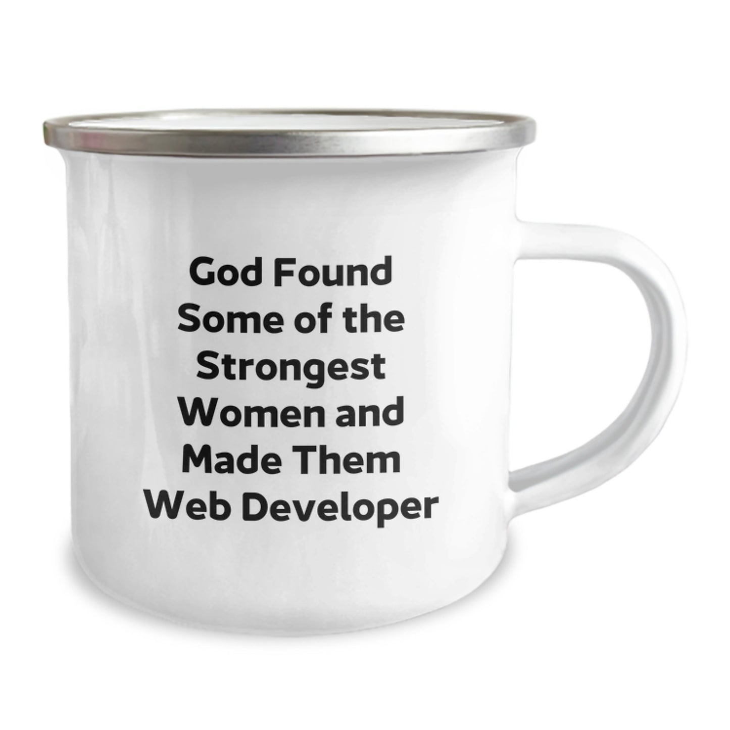Funny Web Developer Gifts from Family for Graduation - 'God Found Some Of The Strongest Women And Made Them Web Developer' Camping Mug, 12 oz Stainless Steel with Enamel Finish - Image 2