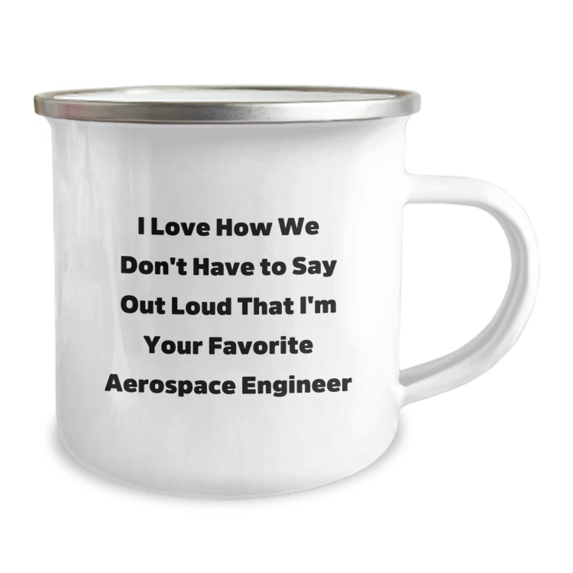 Aerospace Engineer Camping Mug, Funny Gifts from Friends for Birthday, 'I Love How We Don't Have To Say Out Loud That I'm Your Favorite Aerospace Engineer' Quote - Image 2