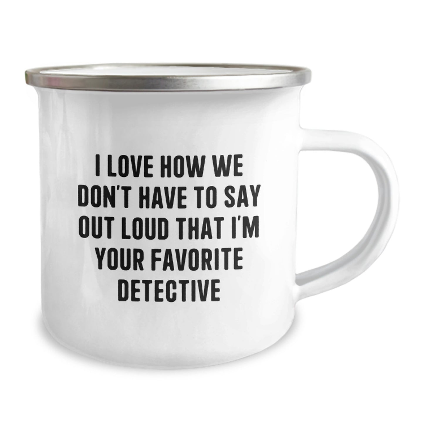 Funny Detective Gifts for Men from Family - I Love How We Don't Have To Say Out Loud That I'm Your Favorite Detective, Camping Mug for Graduation - Image 2