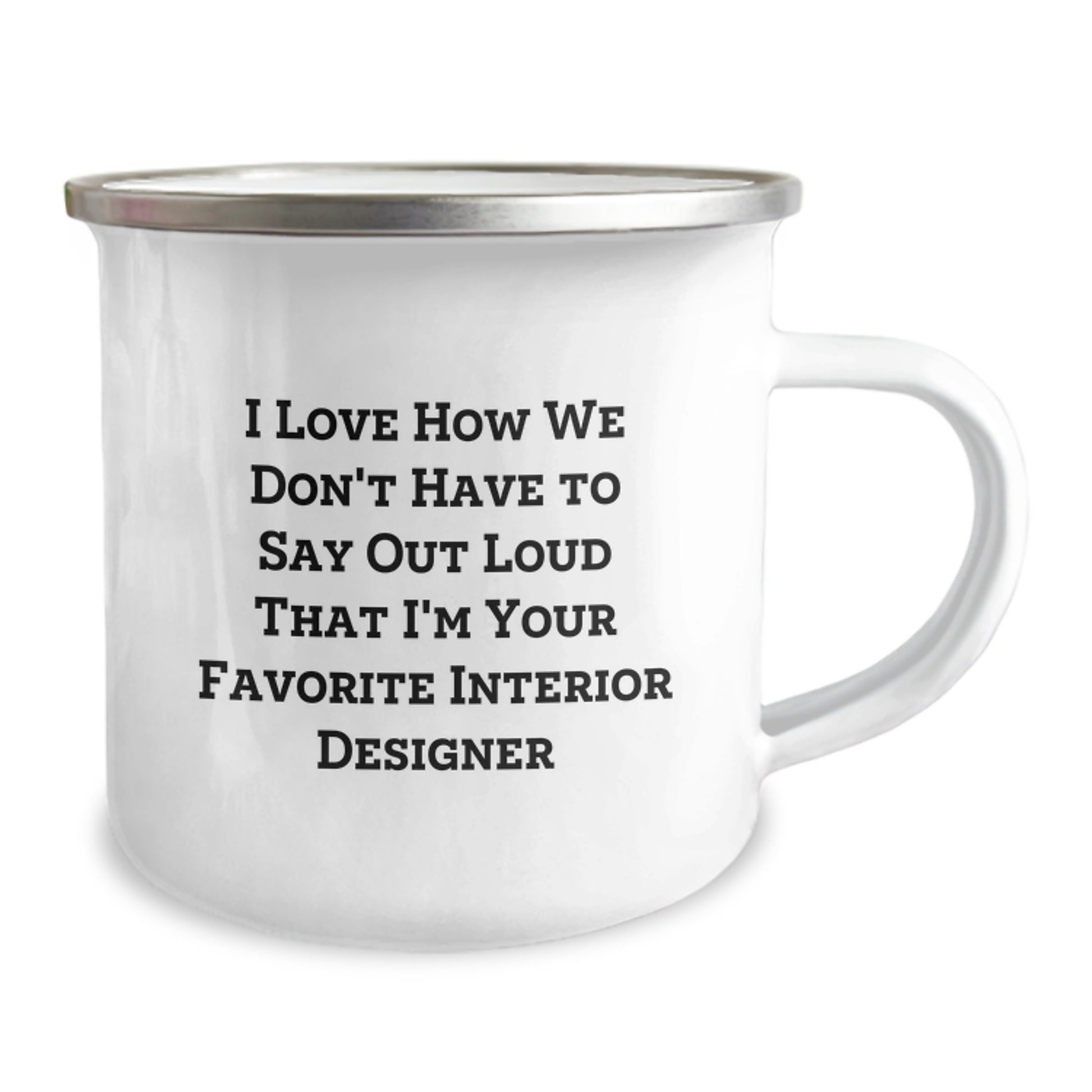 Interior Designer Gifts from Friends and Family, I Love How We Don't Say Out Loud That I'm Your Favorite Interior Designer, Camping Mug for Graduation - Image 2