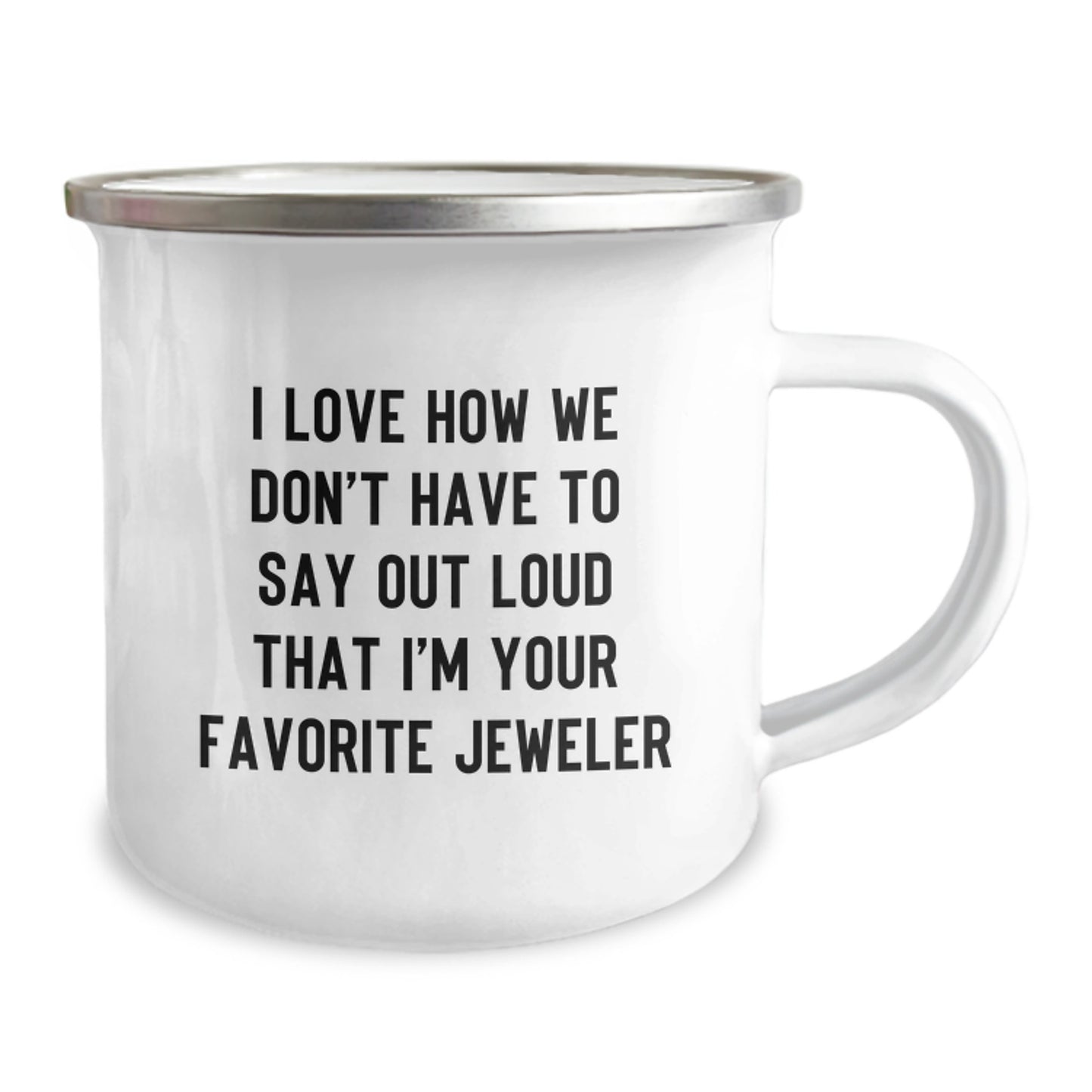 Funny Jeweler Gifts from Friends, Gifts for Jeweler, Camping Mug for Graduation, 'I Love How We Don't Have To Say Out Loud That I'm Your Favorite Jeweler', Unique Gifts from Men to Women - Image 2