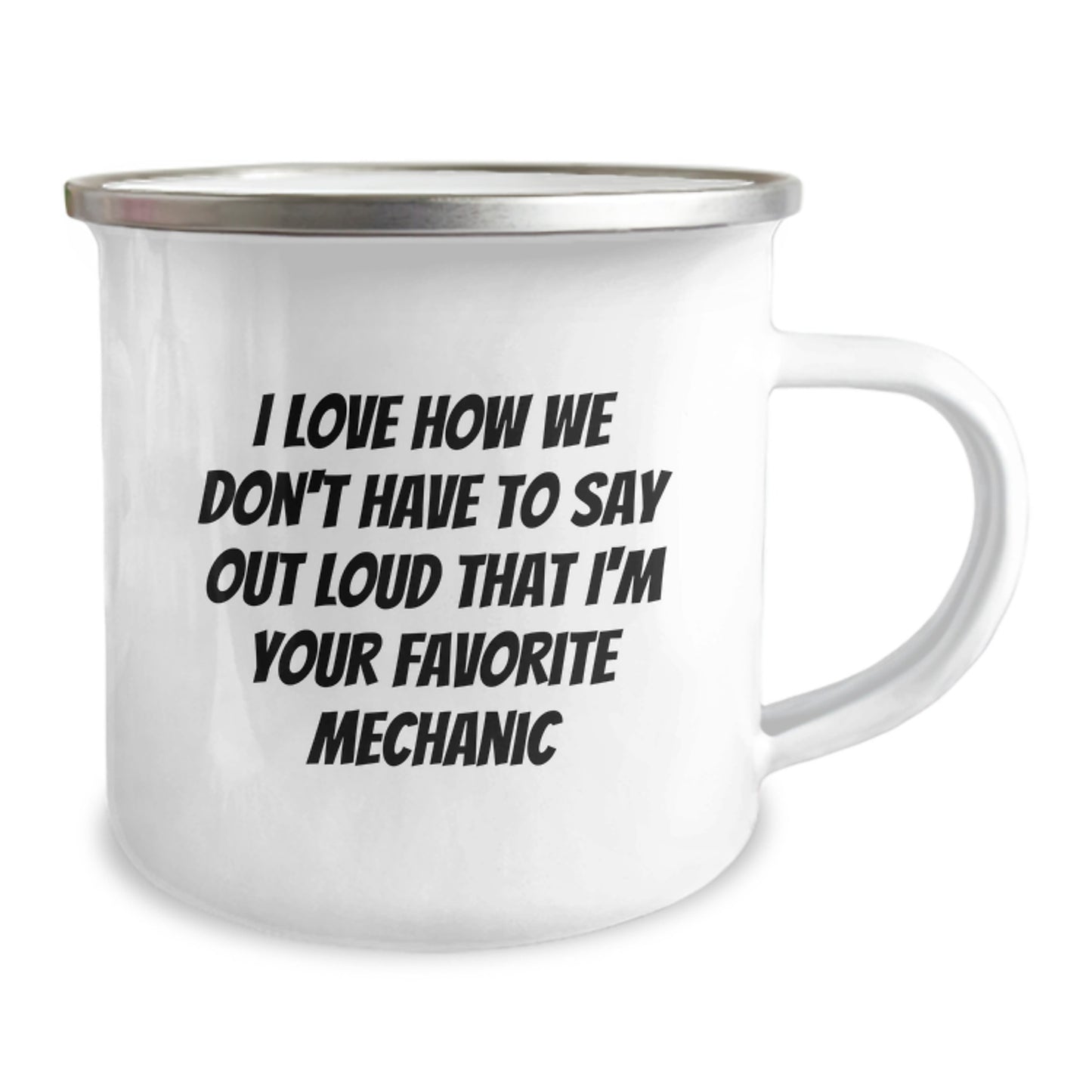 Funny Mechanic Gifts for Men - Christmas Unique Presents from Friends - 12 oz Camping Mug with I Love How We Don't Have To Say Out Loud That I'm Your Favorite Mechanic - Image 2