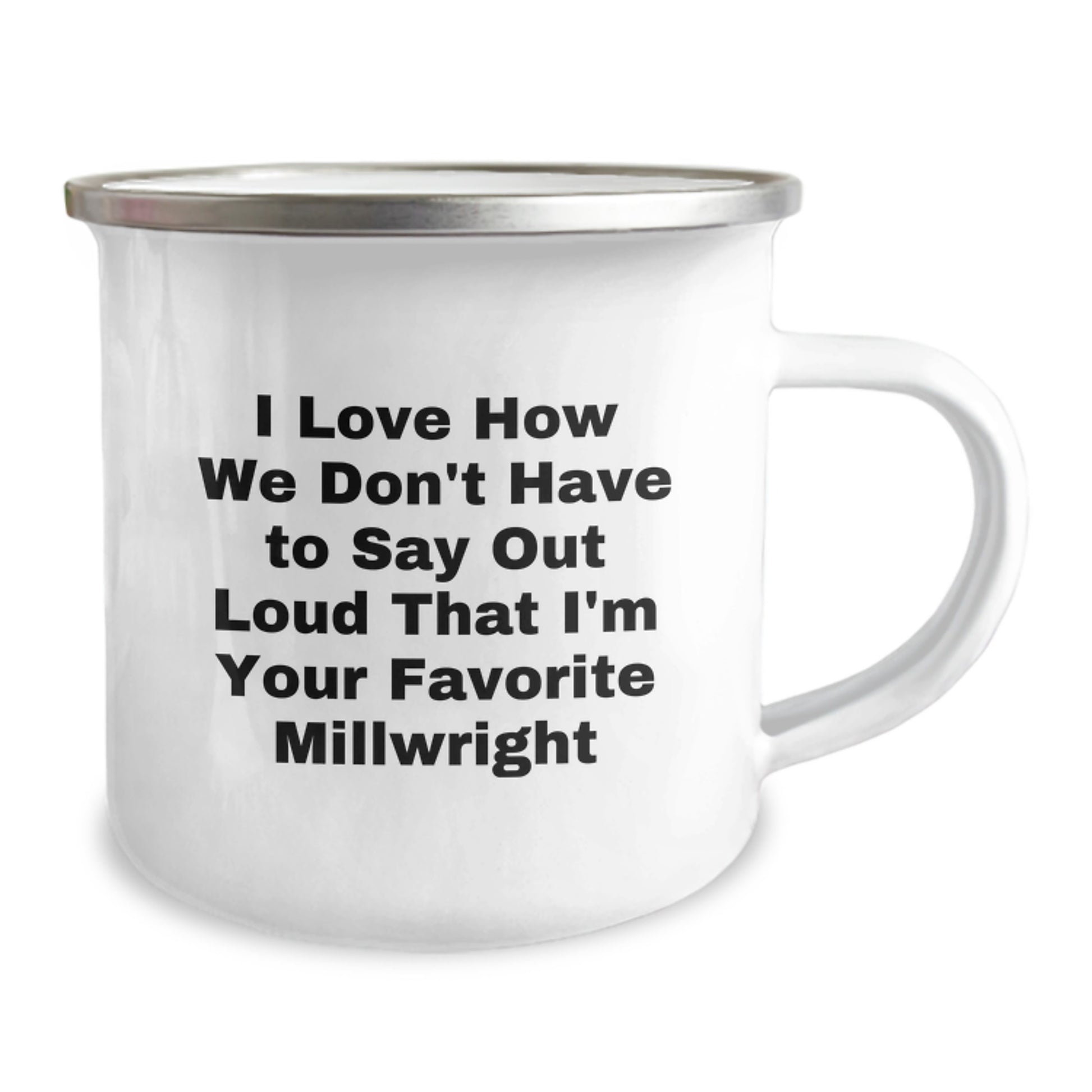 Funny Millwright Gifts from Friends for Men, Unique Christmas Unique Gifts, Millwright Enthusiast Camping Mug, 'I Love How We Don't Have To Say Out Loud That I'm Your Favorite Millwright' - Image 2
