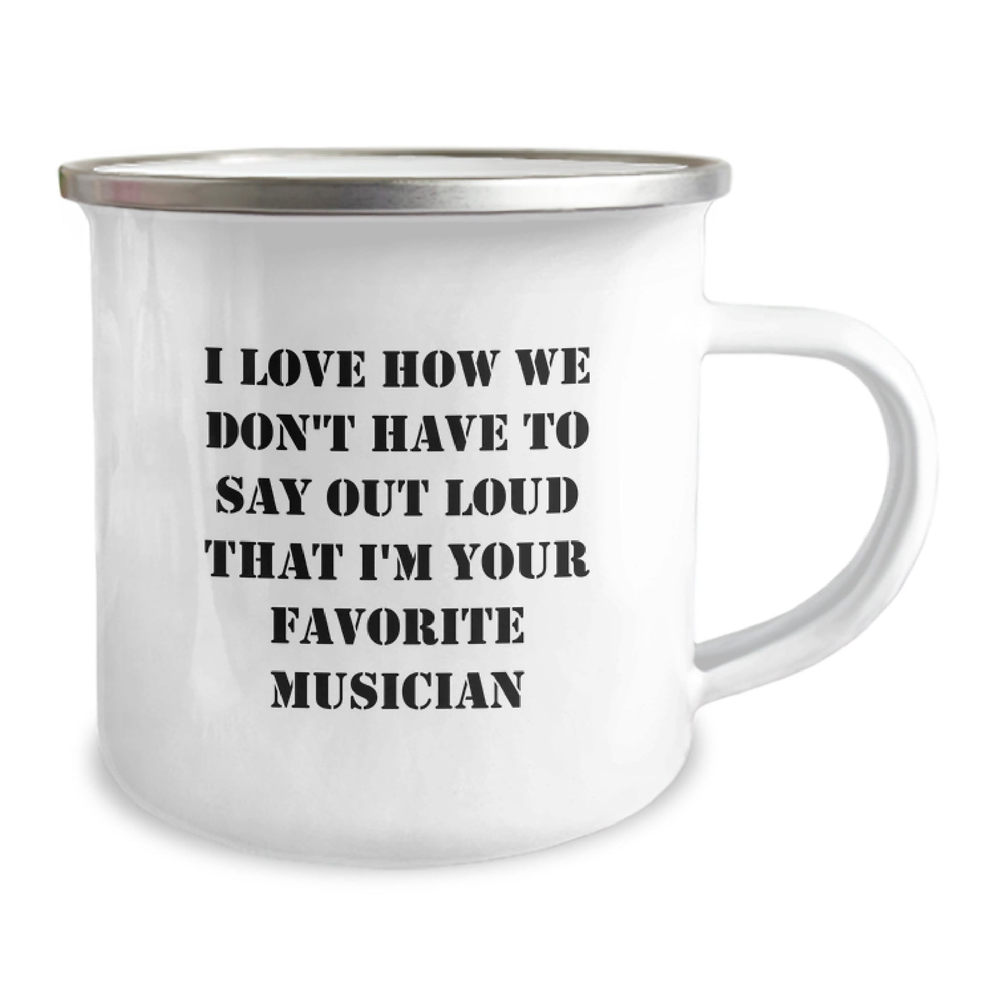 Funny Musician Gifts, I Love How We Don't Have To Say Out Loud That I'm Your Favorite Musician, Camping Mug for Men or Women from Friends or Family - Image 2