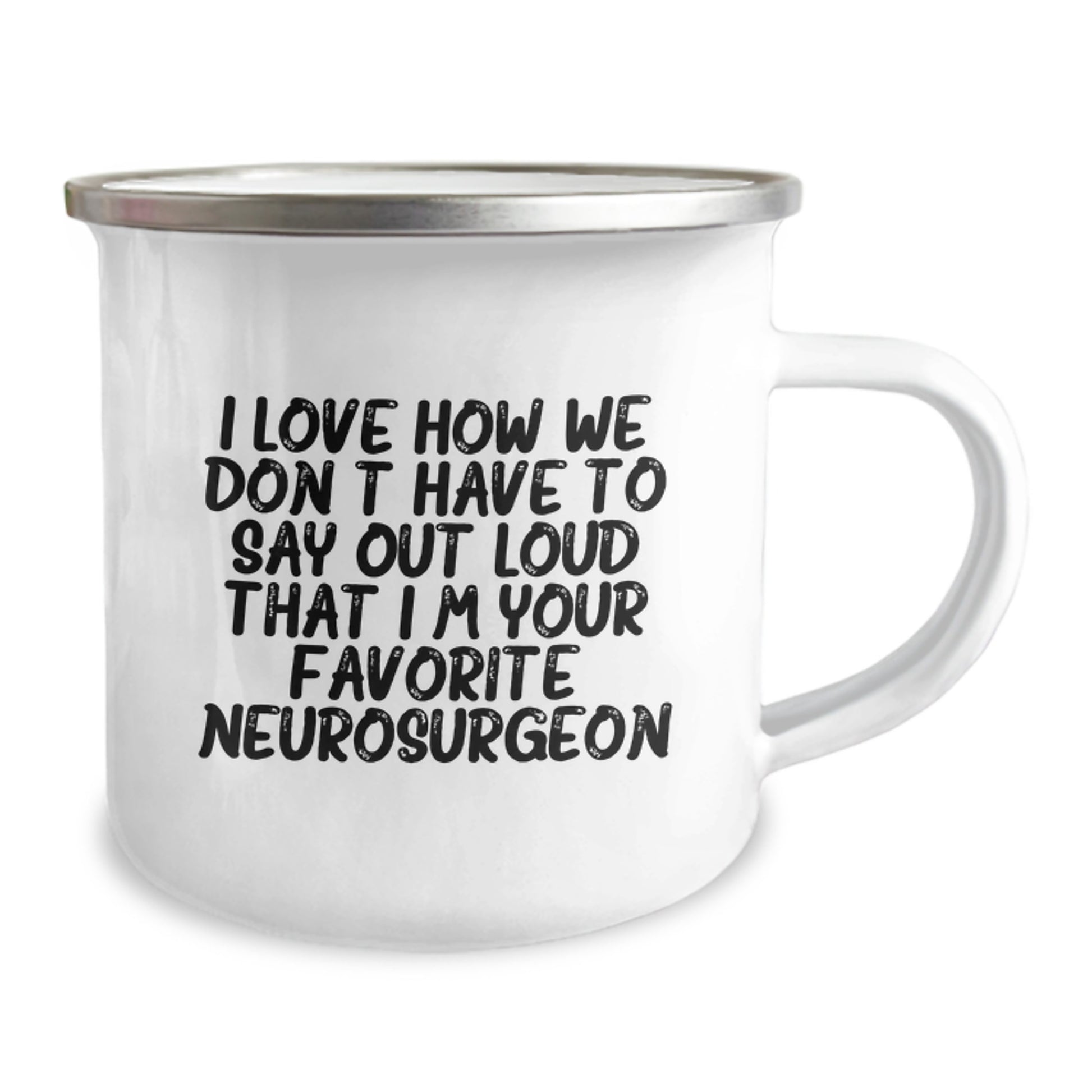Funny Neurosurgeon Gifts for Men from Friends and Family - 'I Love How We Don't Have To Say Out Loud That I'm Your Favorite', 12 oz Stainless Steel Camping Mug, Perfect for Christmas Unique Gifts - Image 2