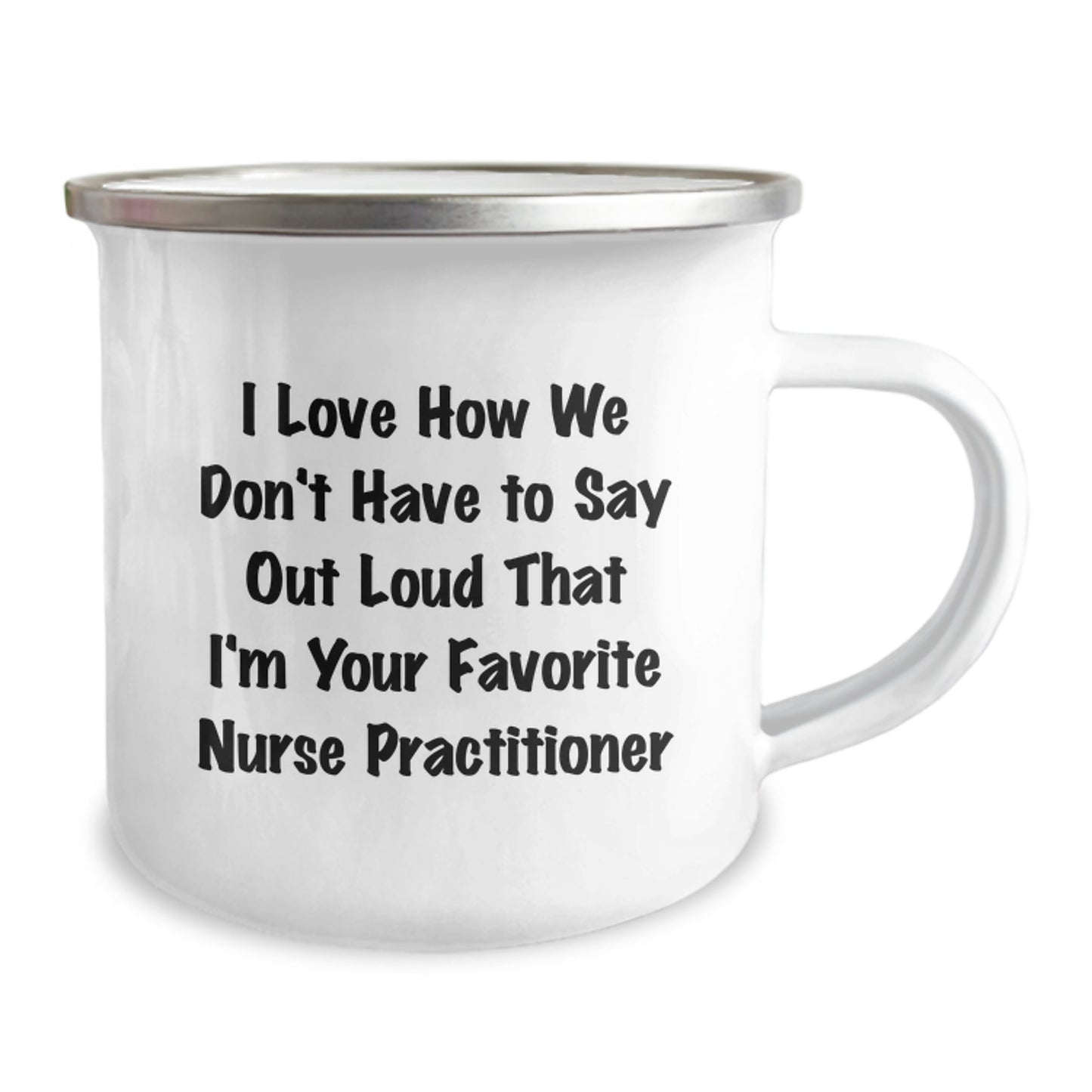 Funny Nurse Practitioner Gifts for Men, Unique Camping Mug for Nurse Practitioner, I Love How We Don't Have to Say Out Loud That I'm Your Favorite Nurse Practitioner - Image 2