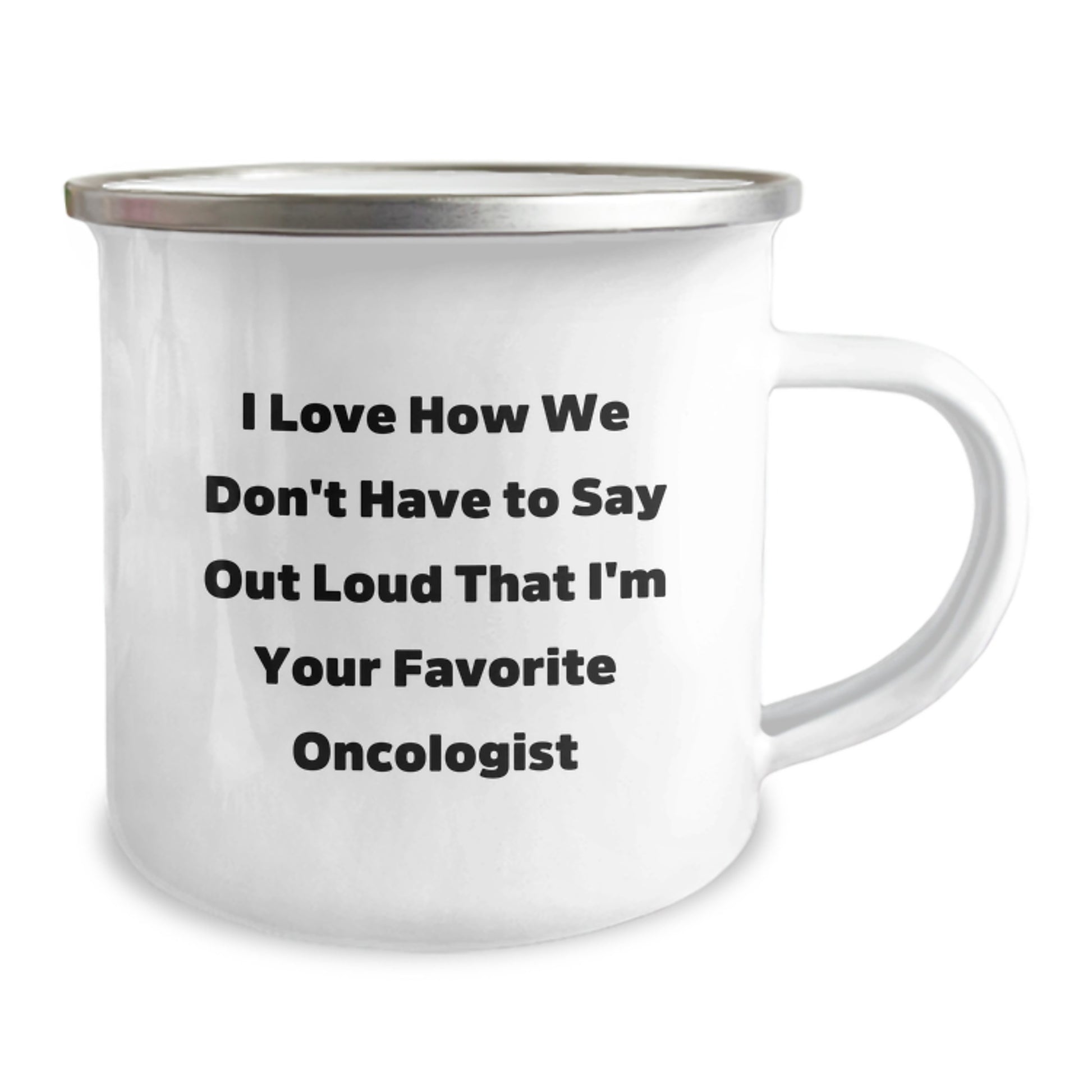 Funny Oncologist Gifts from Men to Women Friends Family - I Love How We Don't Have To Say Out Loud That I'm Your Favorite Oncologist Stainless Steel Camping Mug - Image 2