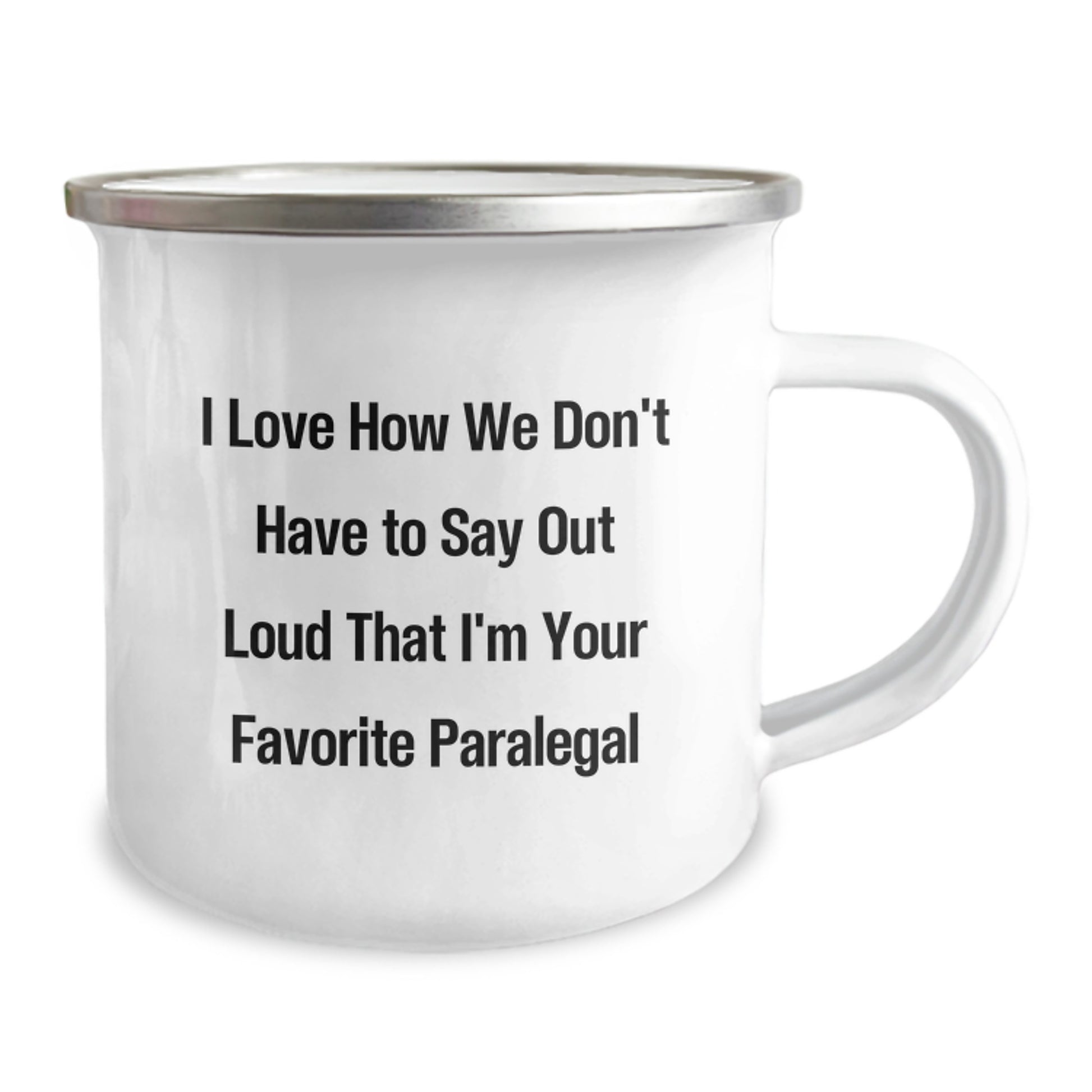 Funny Paralegal Gifts from Friends for Favorite Paralegal - I Love How We Don't Have To Say Out Loud That I'm Your Favorite Paralegal, Camping Mug for Graduation, Unique Gifts for Paralegals - Image 2