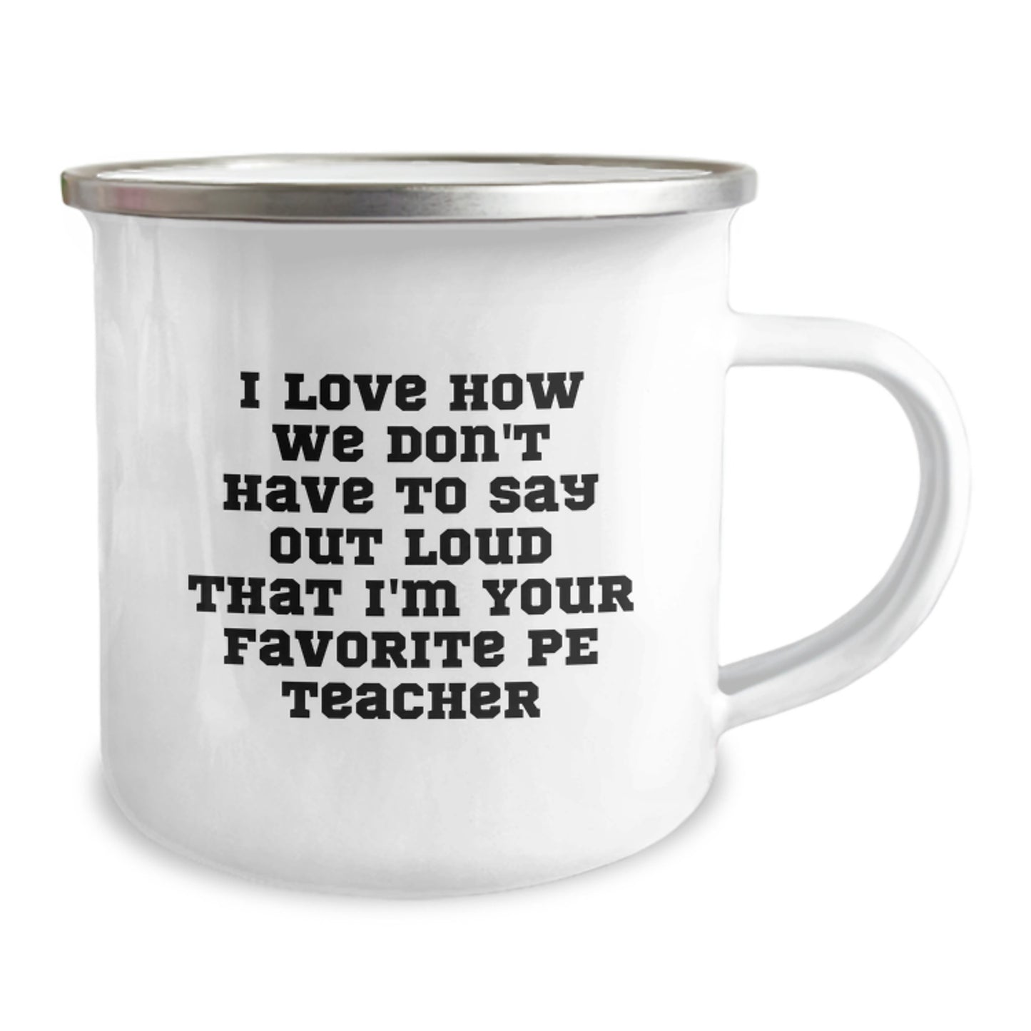Funny PE Teacher Gifts for Men - I Love How We Don't Have To Say Out Loud That I'm Your Favorite PE Teacher - Camping Mug for Graduation, Gifts from Friends, PE Teacher Unique Gifts - Image 2