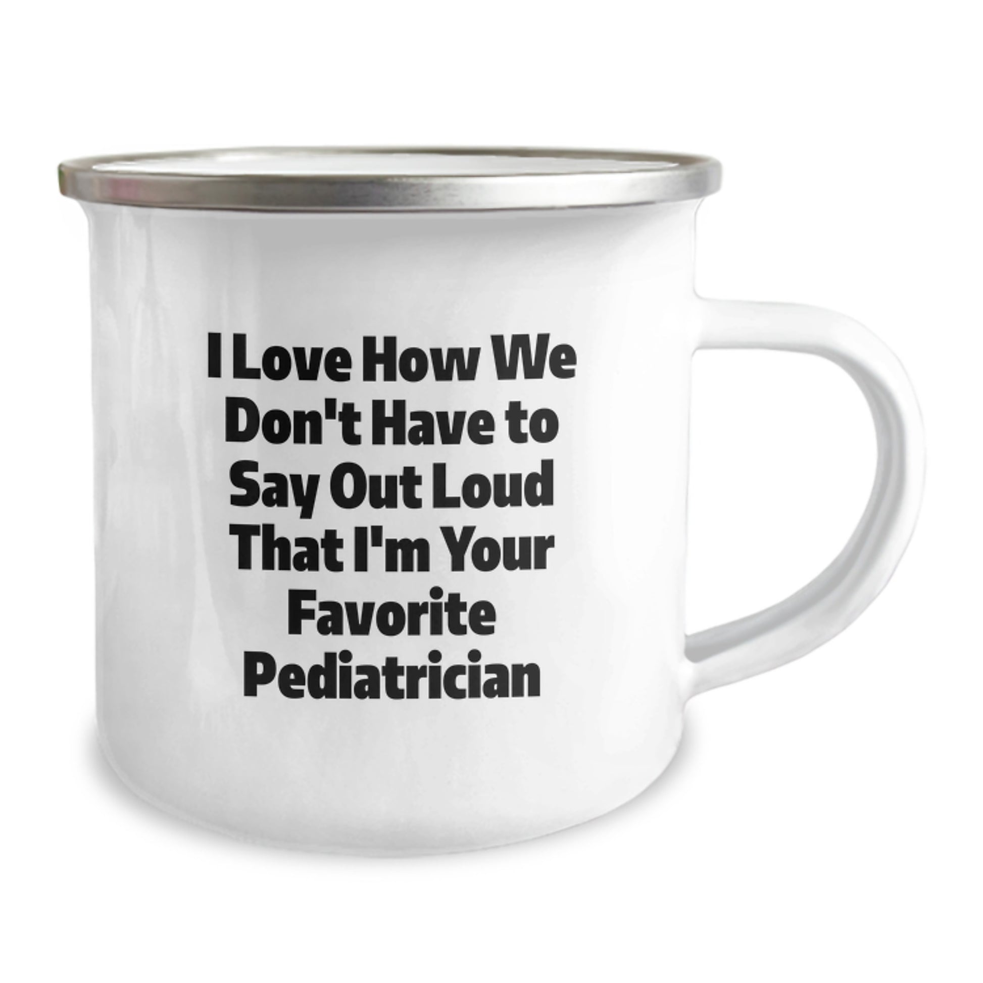 Funny Pediatrician Gifts from Friends for Favorite Pediatricians on Graduation, 'I Love How We Don't Have To Say Out Loud That I'm Your Favorite Pediatrician', Camping Mug - Image 2
