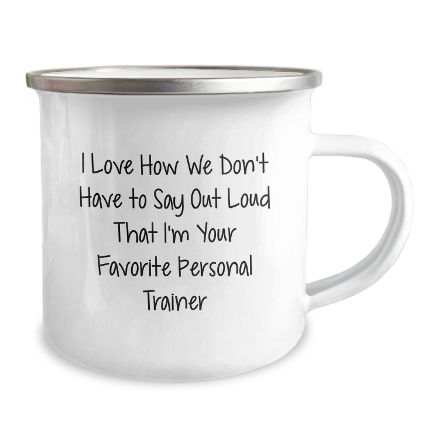 Funny Personal Trainer Gifts for Graduation from Friends - 'I Love How We Don't Have To Say Out Loud That I'm Your Favorite Personal Trainer' Camping Mug - Image 2