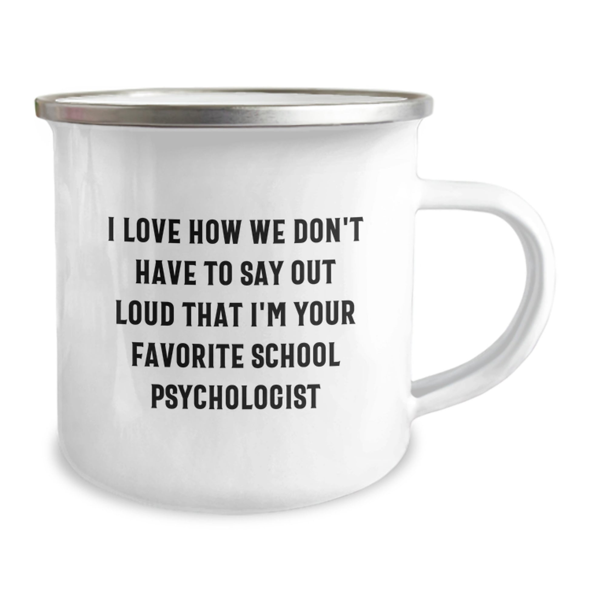 Funny School Psychologist Gifts from Friends to Favorite School Psychologists, Camping Mug for Graduation, I Love How We Don't Have To Say Out Loud That I'm Your Favorite School Psychologist - Image 2