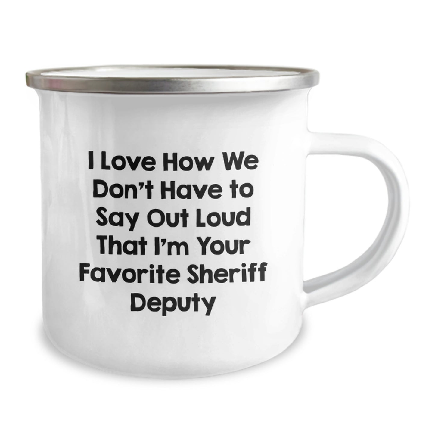 Funny Sheriff Deputy Gifts from Friends for Sheriff Deputy Graduation Unique Camping Mug, 'I Love How We Don't Have To Say Out Loud That I'm Your Favorite Sheriff Deputy' - Image 2