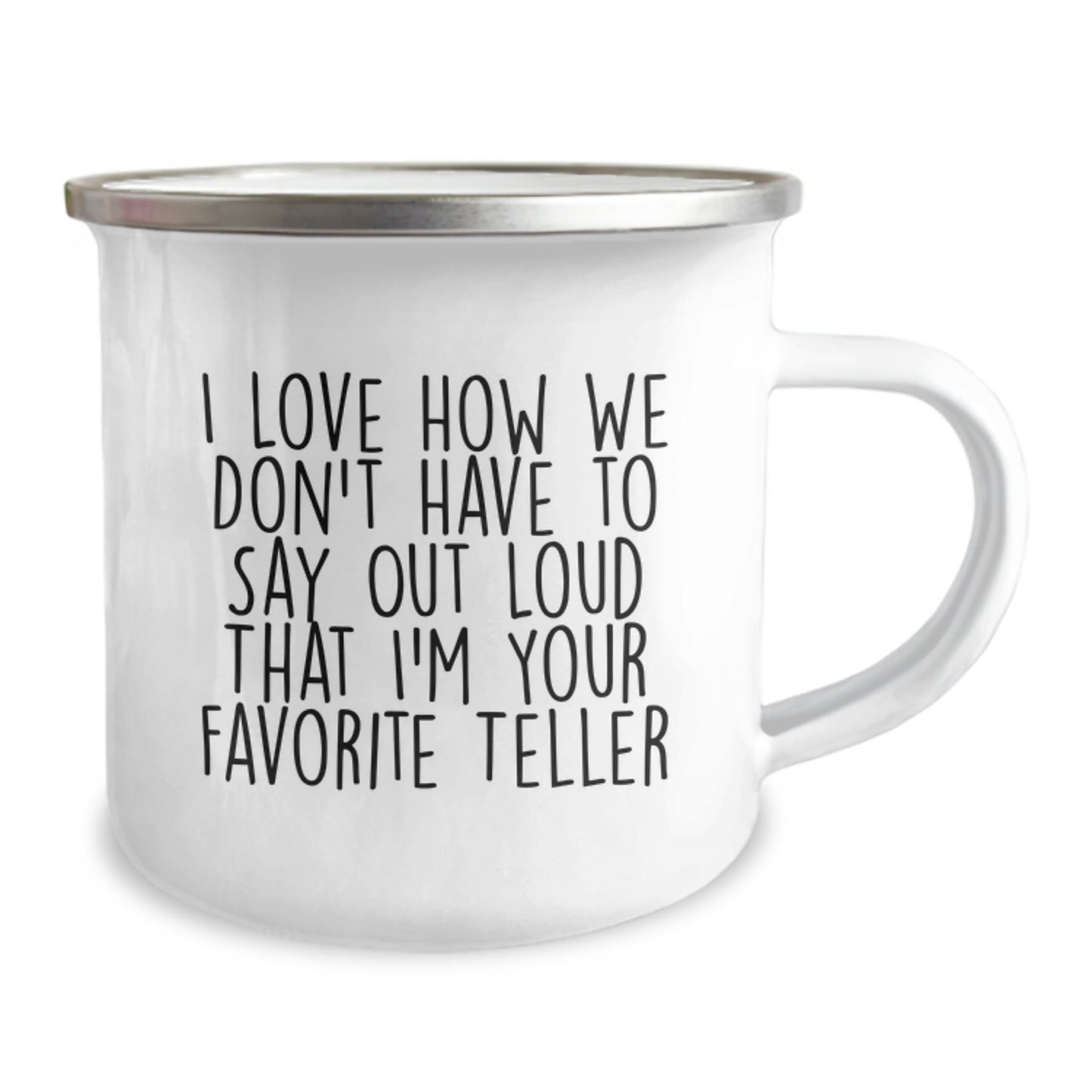 Funny Teller Gifts for Men from Coworkers - 'I Love How We Don't Have To Say Out Loud That I'm Your Favorite Teller' Enamel Camping Mug, Stainless Steel, 12 oz - Image 2
