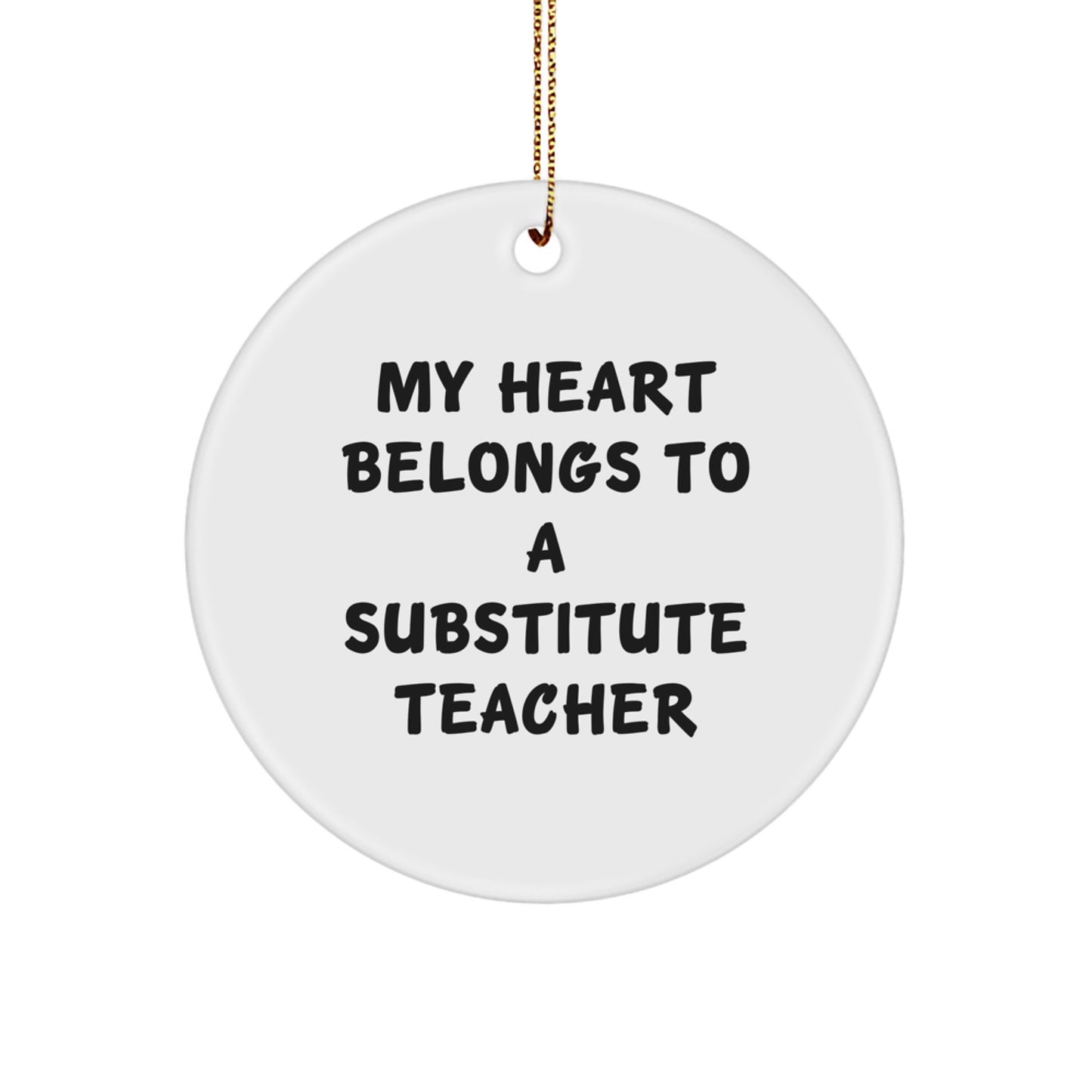 Funny Substitute Teacher Gifts, Circle Ornament, Christmas Unique Gifts from Friends, 'My Heart Belongs To A Substitute Teacher' - Image 1