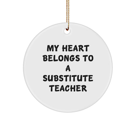 Funny Substitute Teacher Gifts, Circle Ornament, Christmas Unique Gifts from Friends, 'My Heart Belongs To A Substitute Teacher' - Image 1