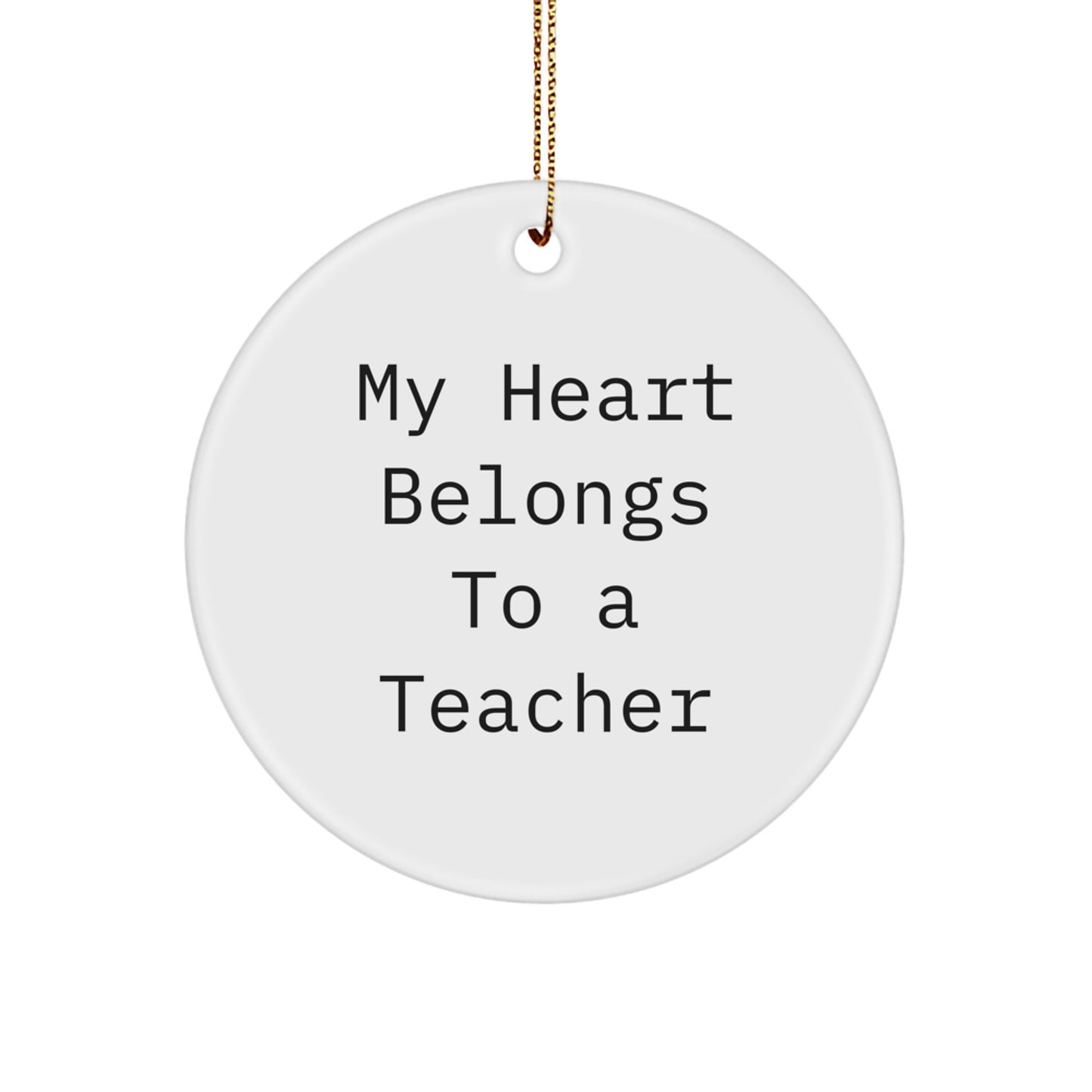 Teacher Gifts from Men - Funny 'My Heart Belongs To A Teacher' Circle Ornament for Christmas Unique Gifts - Image 1