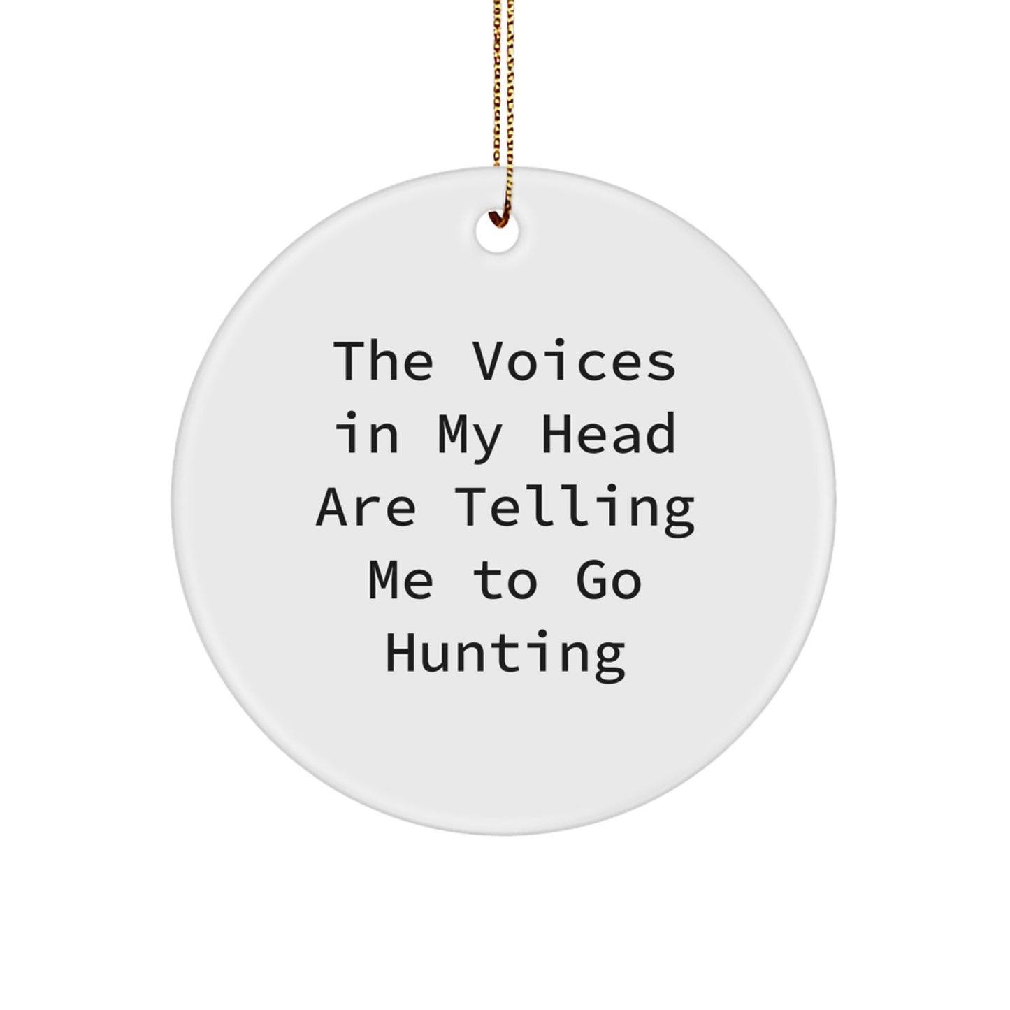 Funny Hunting Gifts for Him - Circle Ornament 'The Voices In My Head Are Telling Me To Go Hunting' - Christmas Unique Gifts from Men - Image 1
