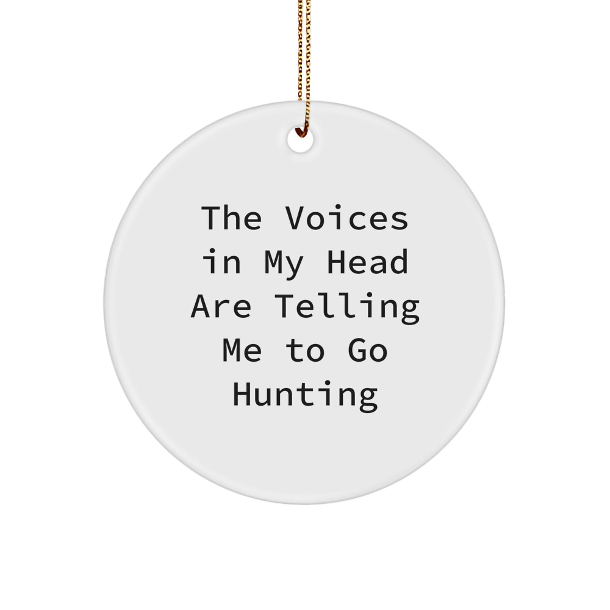 Funny Hunting Gifts for Him - Circle Ornament 'The Voices In My Head Are Telling Me To Go Hunting' - Christmas Unique Gifts from Men - Image 1