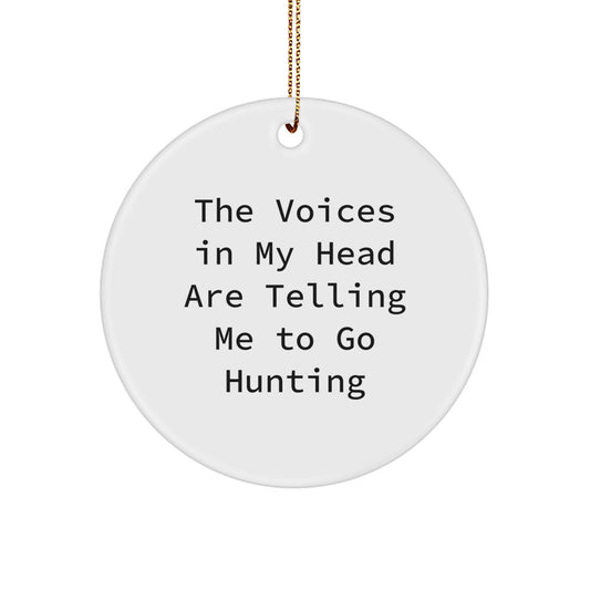 Funny Hunting Gifts for Him - Circle Ornament 'The Voices In My Head Are Telling Me To Go Hunting' - Christmas Unique Gifts from Men - Image 1