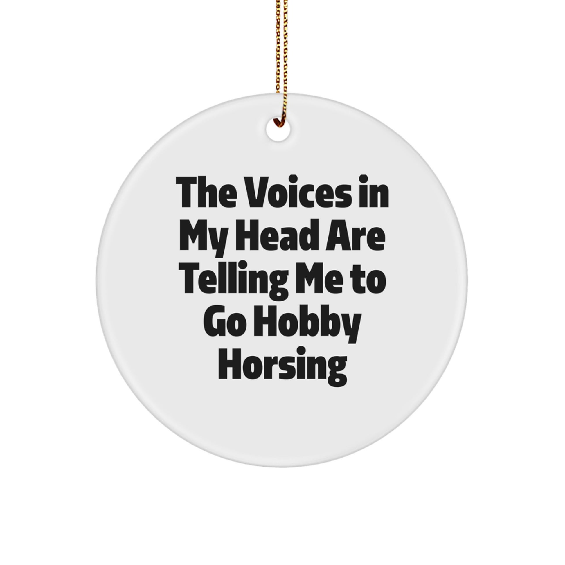 Funny Hobby Horsing Christmas Decor, Gifts for Hobby Horsing Enthusiasts, Circle Ornament with The Voices In My Head Are Telling Me To Go Hobby Horsing Quote, Gifts from Friends and Family - Image 1