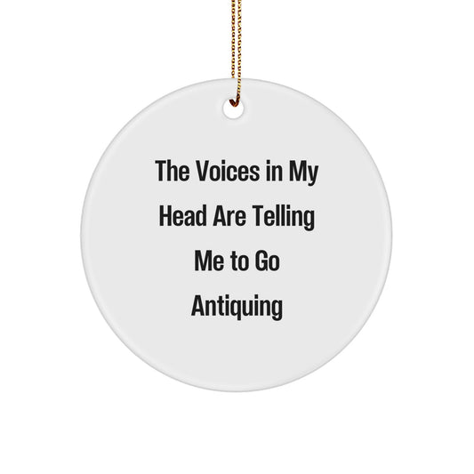 Funny Antiquing Gift Ideas for Christmas with Circle Ornament from Loved Ones, Featuring The Voices In My Head Are Telling Me To Go Antiquing - Image 1
