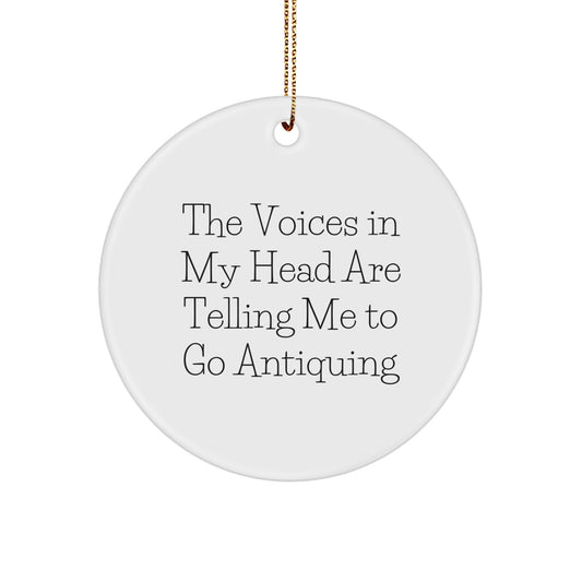 Funny Antiquing Gifts for Friends - 'The Voices In My Head Are Telling Me To Go Antiquing' Circle Ornament with Gold Cord, Perfect for Christmas Unique Gifts - Image 1