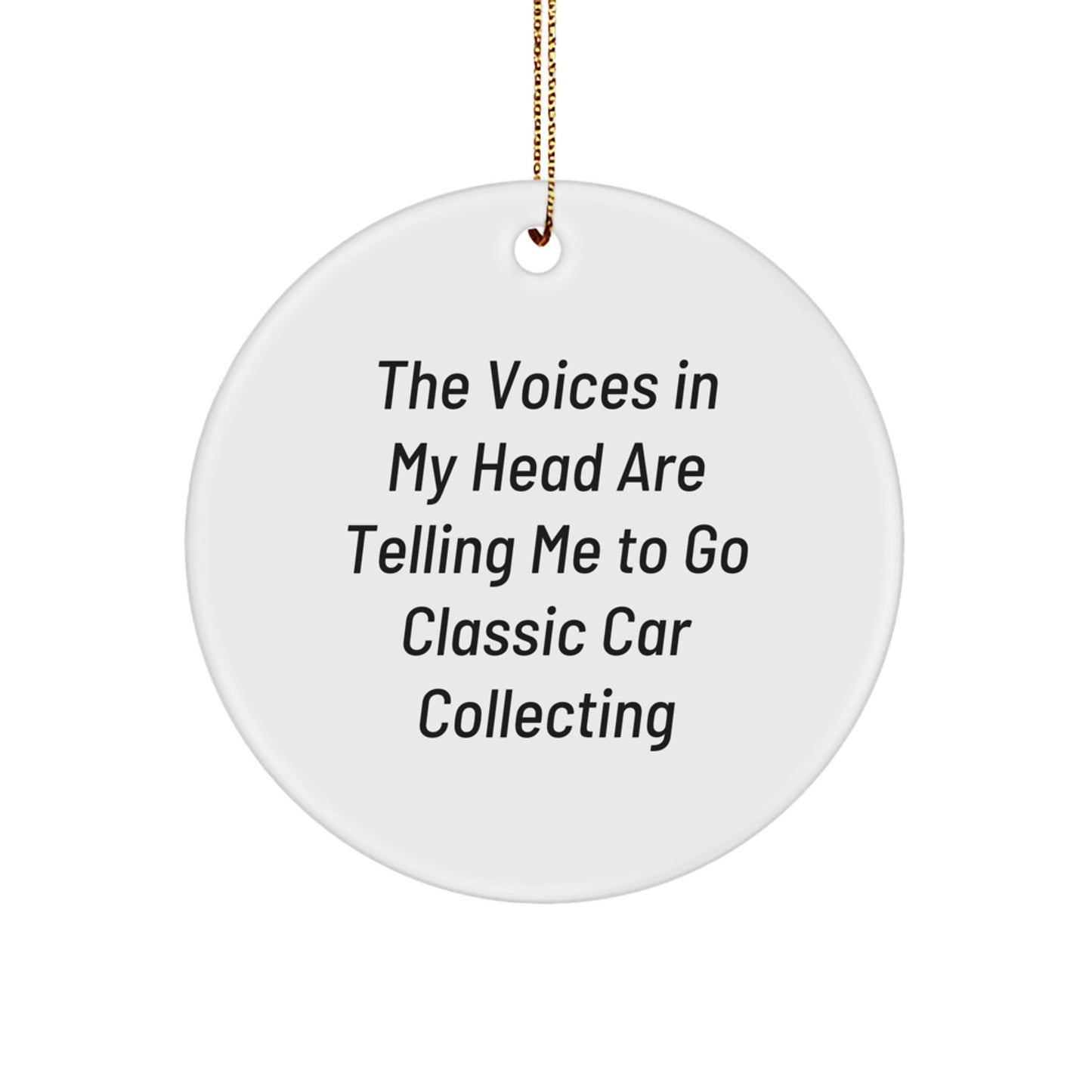 Funny Classic Car Collecting Gifts for Men - The Voices Are Telling Me to Go Collecting, Circle Ornament, Classic Car Enthusiast Decor, Unique Christmas Unique Gifts from Friends - Image 1