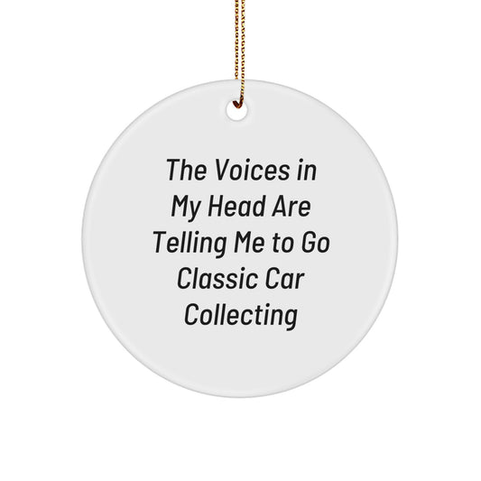 Funny Classic Car Collecting Gifts for Men - The Voices Are Telling Me to Go Collecting, Circle Ornament, Classic Car Enthusiast Decor, Unique Christmas Unique Gifts from Friends - Image 1